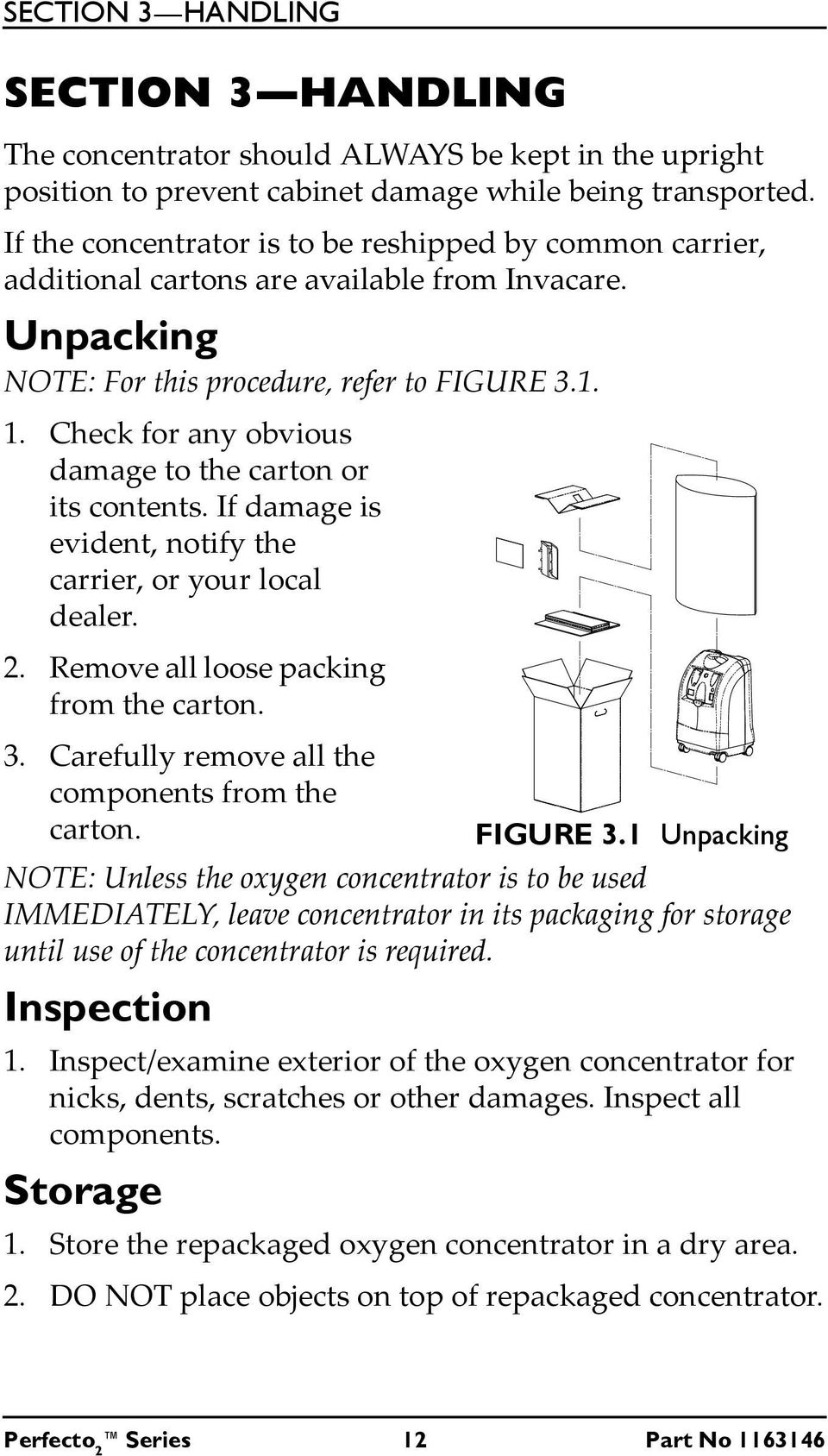 Check for any obvious damage to the carton or its contents. If damage is evident, notify the carrier, or your local dealer. 2. Remove all loose packing from the carton. 3.