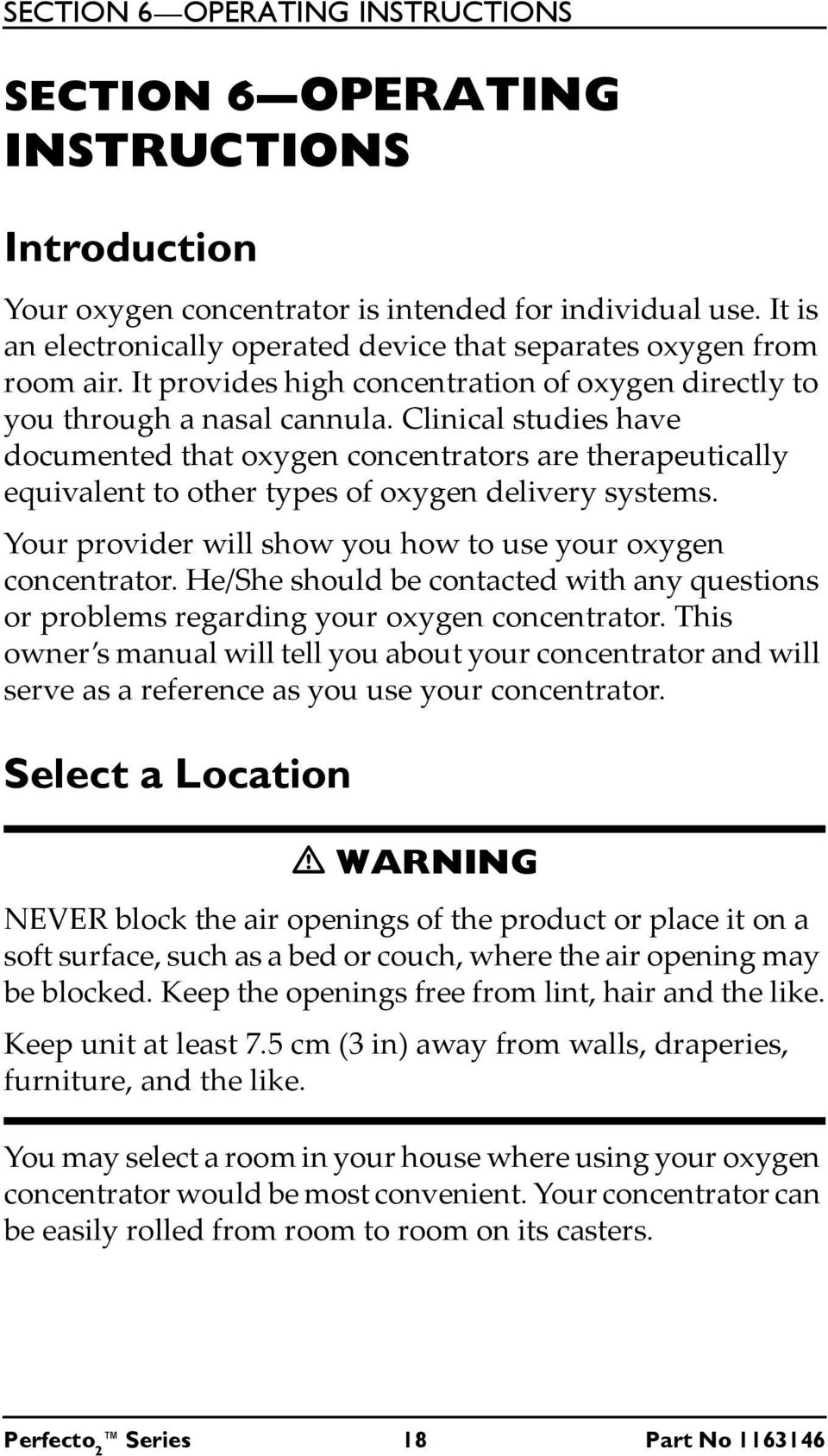 Clinical studies have documented that oxygen concentrators are therapeutically equivalent to other types of oxygen delivery systems. Your provider will show you how to use your oxygen concentrator.