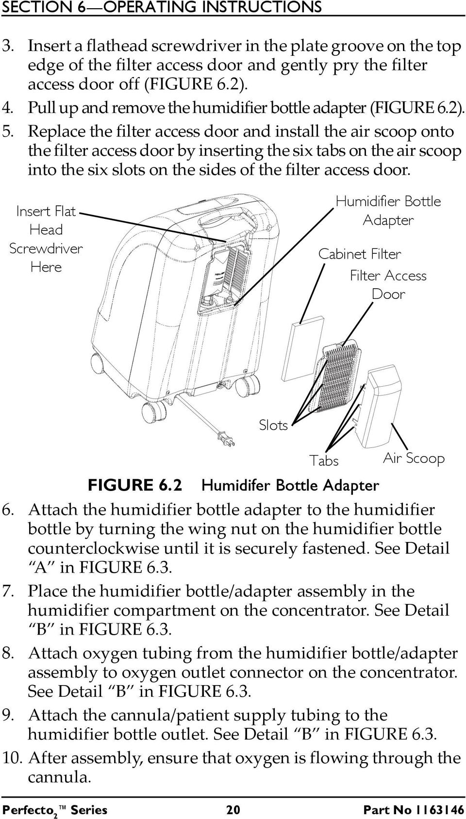 Replace the filter access door and install the air scoop onto the filter access door by inserting the six tabs on the air scoop into the six slots on the sides of the filter access door.