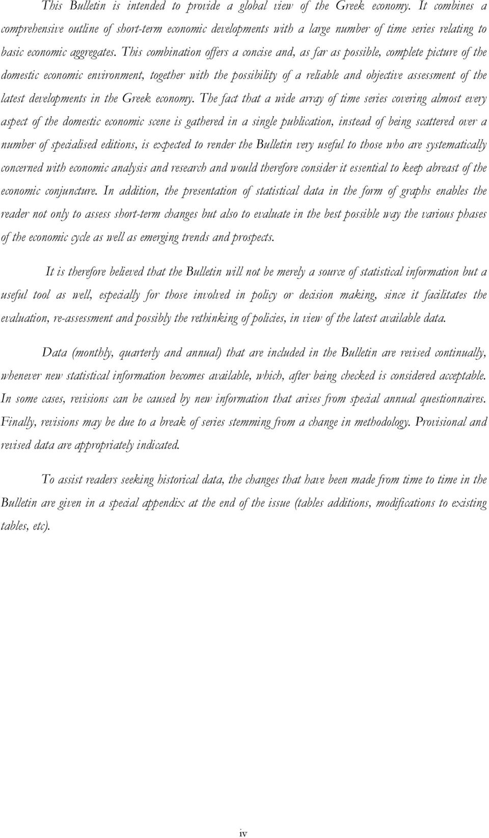 This combination offers a concise and, as far as possible, complete picture of the domestic economic environment, together with the possibility of a reliable and objective assessment of the latest