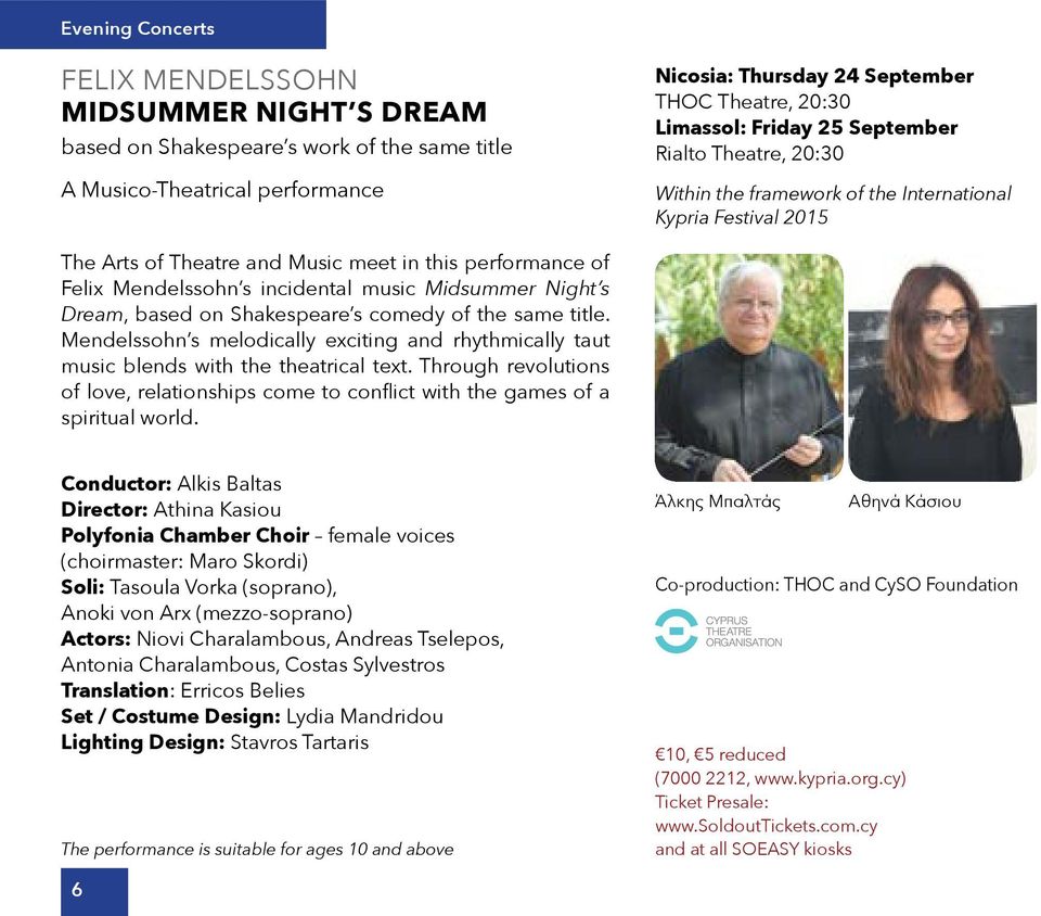 Midsummer Night s Dream, based on Shakespeare s comedy of the same title. Mendelssohn s melodically exciting and rhythmically taut music blends with the theatrical text.