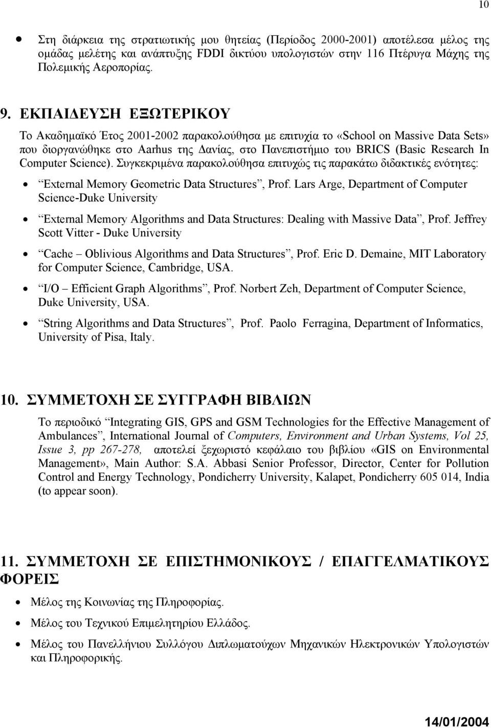 Computer Science). Συγκεκριµένα παρακολούθησα επιτυχώς τις παρακάτω διδακτικές ενότητες: External Memory Geometric Data Structures, Prof.