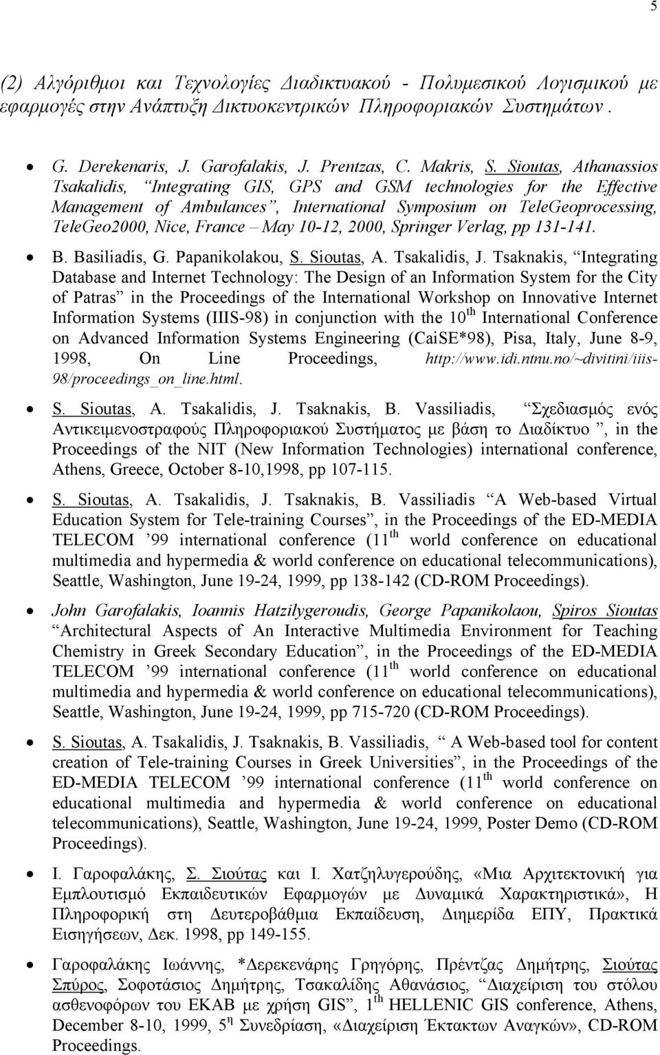 10-12, 2000, Springer Verlag, pp 131-141. B. Basiliadis, G. Papanikolakou, S. Sioutas, A. Tsakalidis, J.