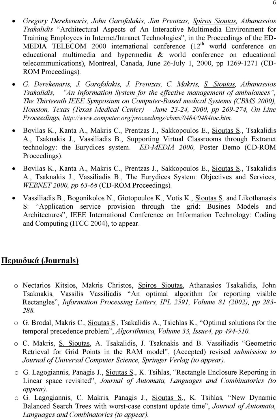 educational telecommunications), Montreal, Canada, June 26-July 1, 2000, pp 1269-1271 (CD- ROM Proceedings). G. Derekenaris, J. Garofalakis, J. Prentzas, C. Makris, S.