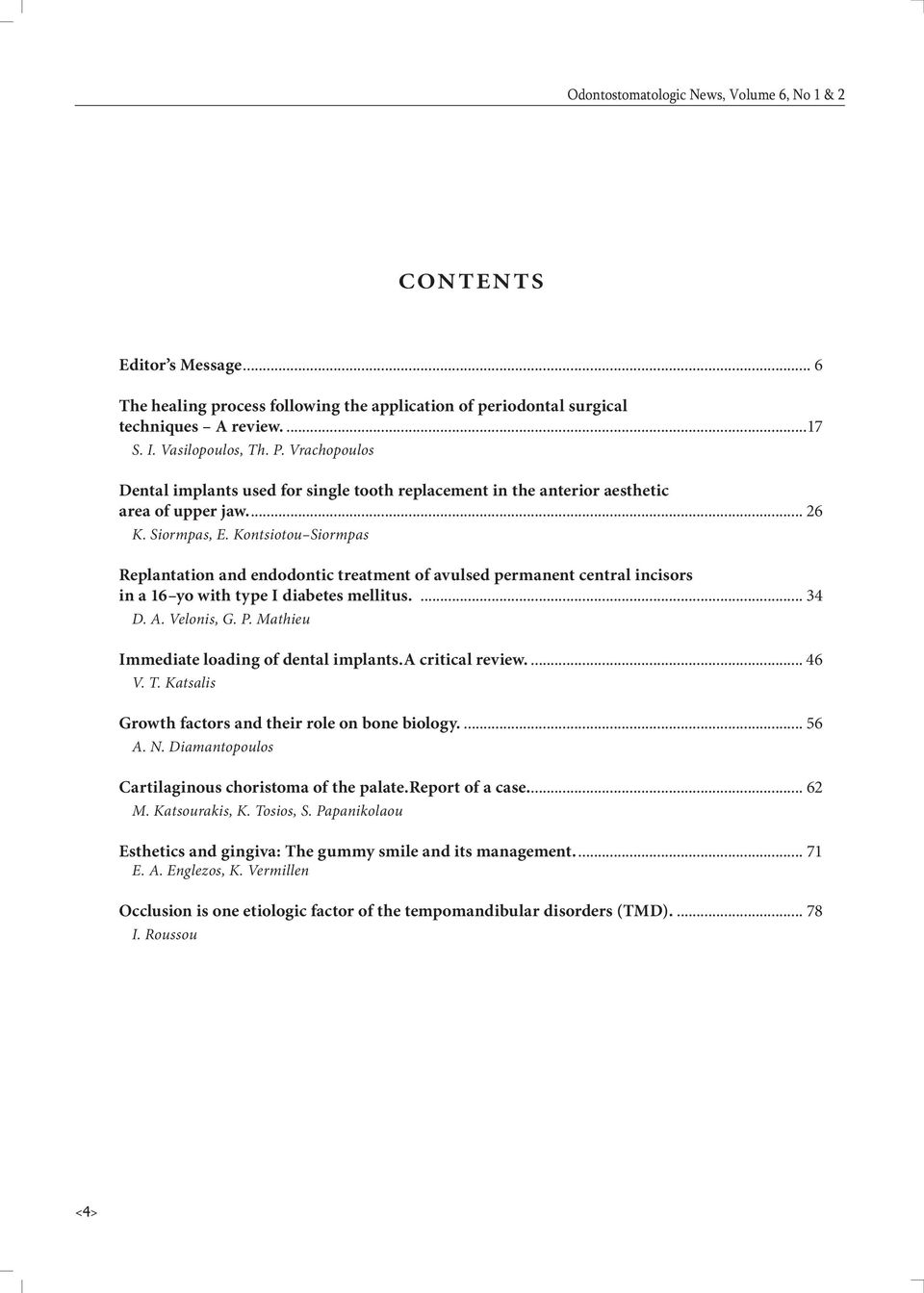 Kontsiotou Siormpas Replantation and endodontic treatment of avulsed permanent central incisors in a 16 yo with type I diabetes mellitus.... 34 D. A. Velonis, G. P.