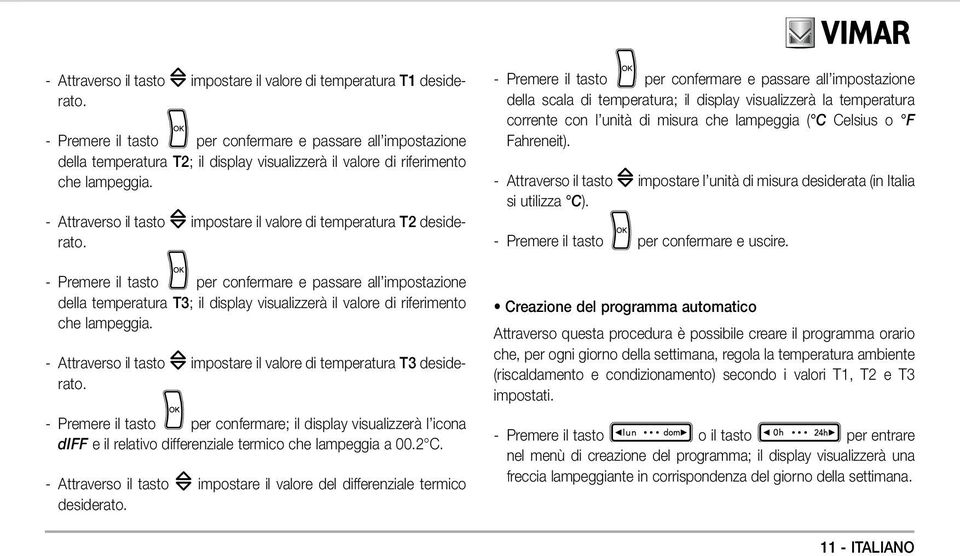 - Attraverso il tasto impostare il valore di temperatura T2 desiderato.