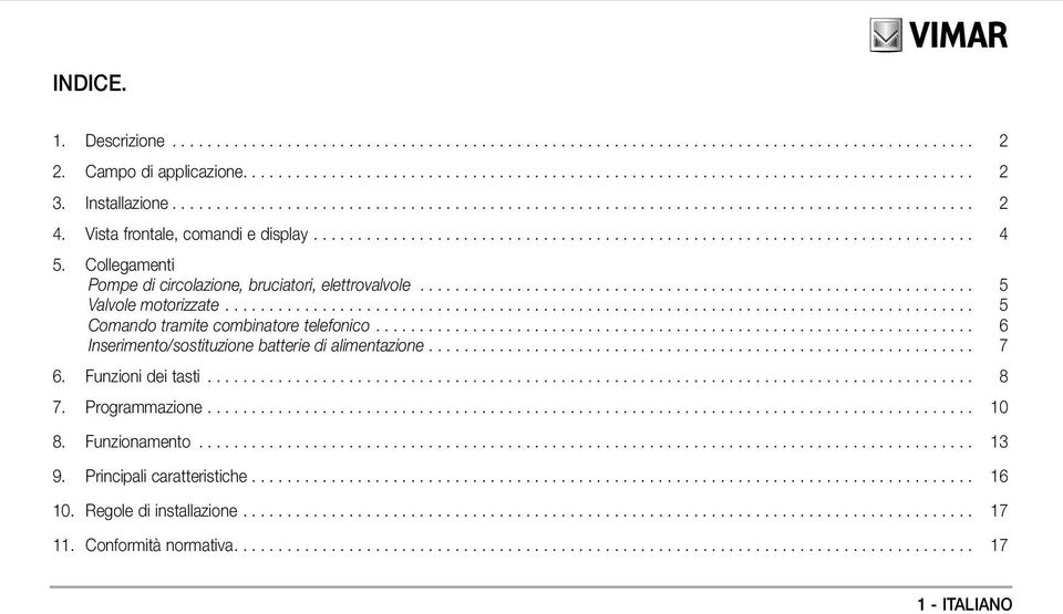 .. 5 Comando tramite combinatore telefonico... 6 Inserimento/sostituzione batterie di alimentazione.............................................................. 7 6.