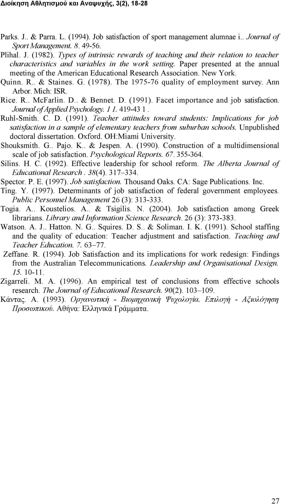 Paper presented at the annual meeting of the American Educational Research Association. New York. Quinn. R.. & Staines. G. (1978). The 1975-76 quality of employment survey. Ann Arbor. Mich: ISR. Rice.