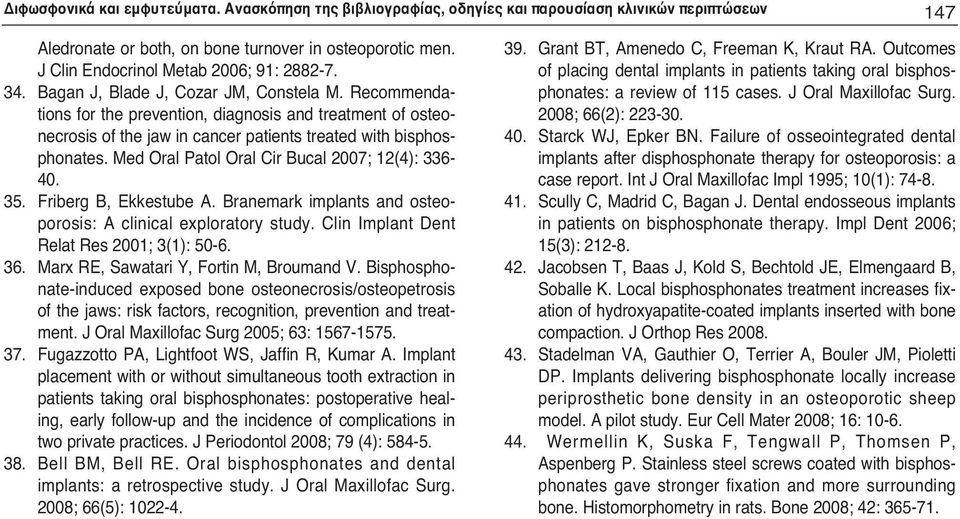 Recommendations for the prevention, diagnosis and treatment of osteonecrosis of the jaw in cancer patients treated with bisphosphonates. Med Oral Patol Oral Cir Bucal 2007; 12(4): 336-40. 35.