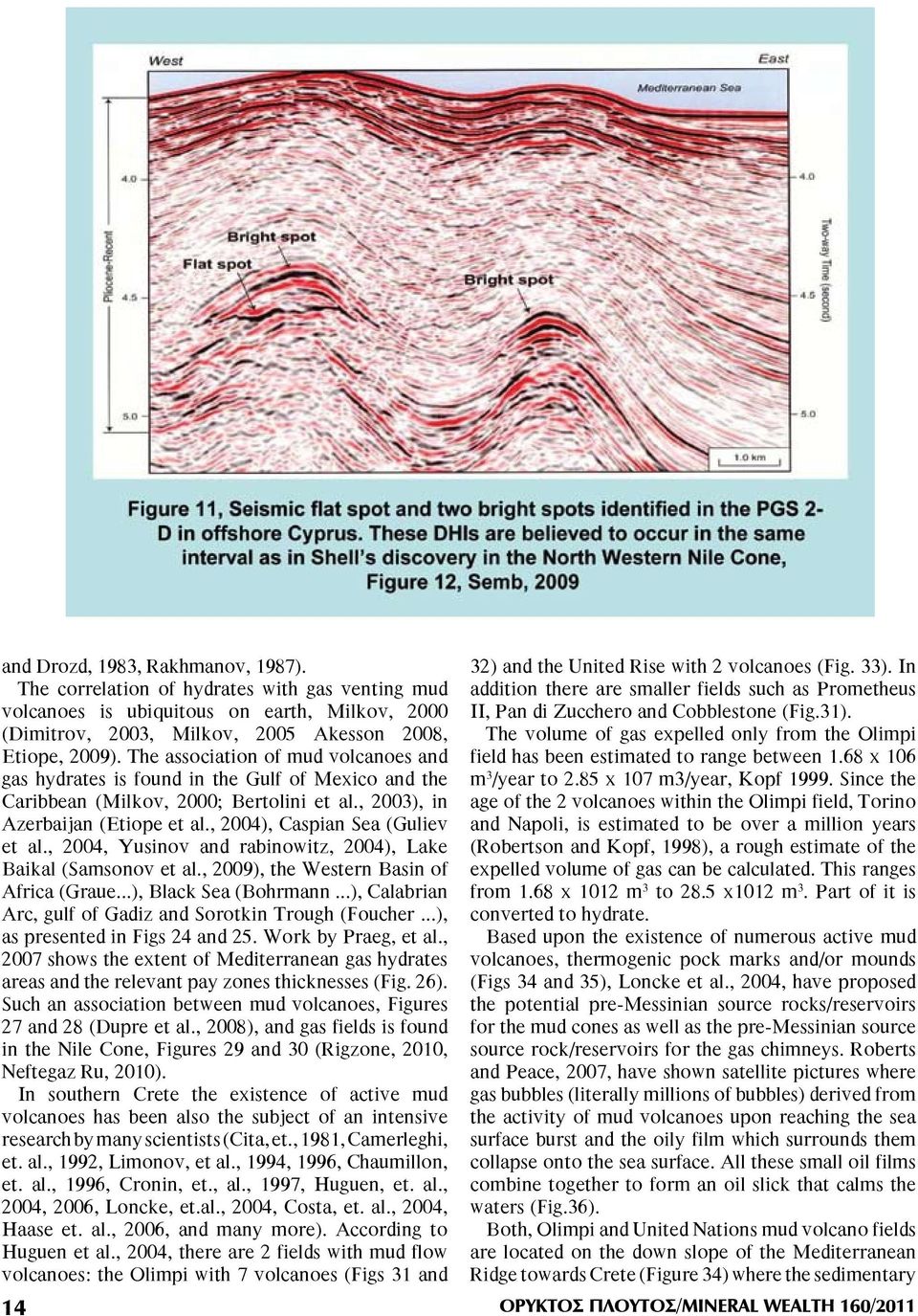 , 2004), Caspian Sea (Guliev et al., 2004, Yusinov and rabinowitz, 2004), Lake Baikal (Samsonov et al., 2009), the Western Basin of Africa (Graue...), Black Sea (Bohrmann.