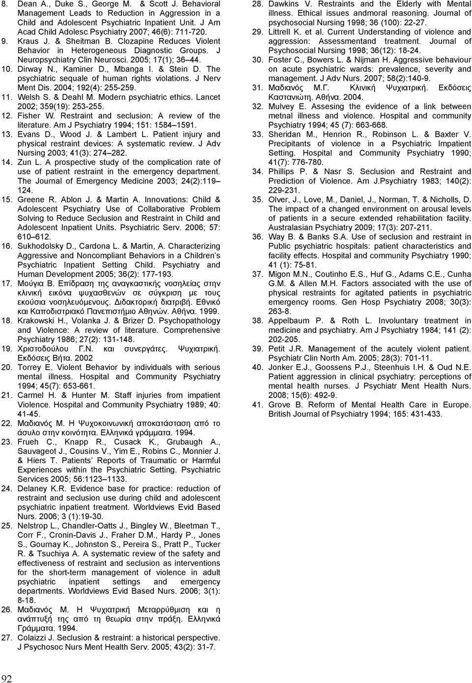 2005; 17(1); 36 44. 10. Dirway N., Kaminer D., Mbanga I. & Stein D. The psychiatric sequale of human rights violations. J Nerv Ment Dis. 2004; 192(4): 255-259. 11. Welsh S. & Deahl M.