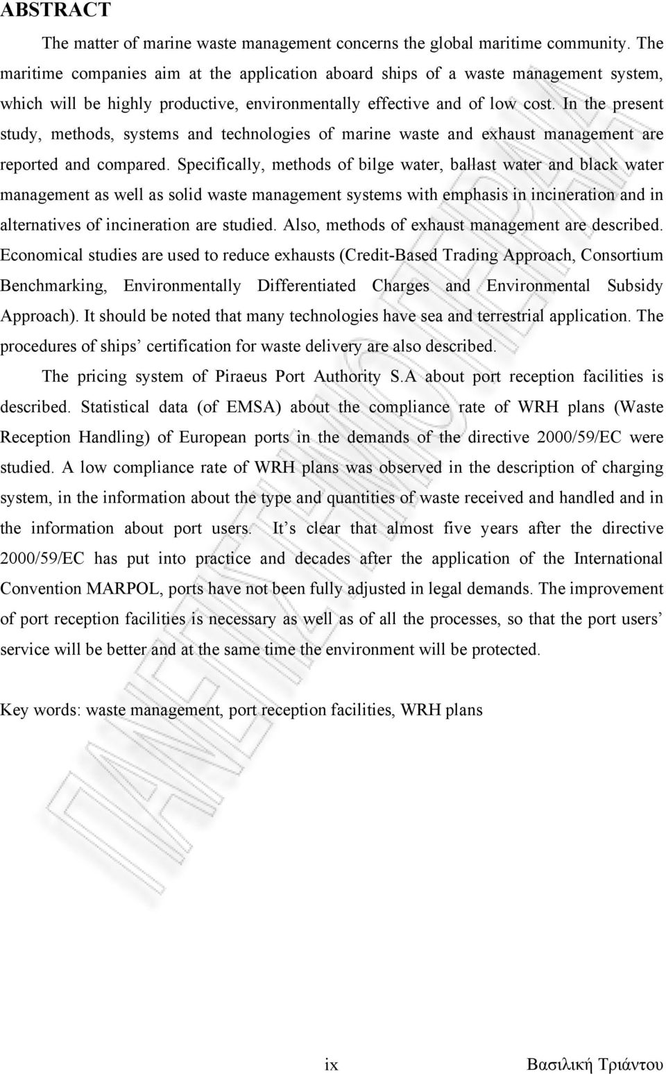 In the present study, methods, systems and technologies of marine waste and exhaust management are reported and compared.