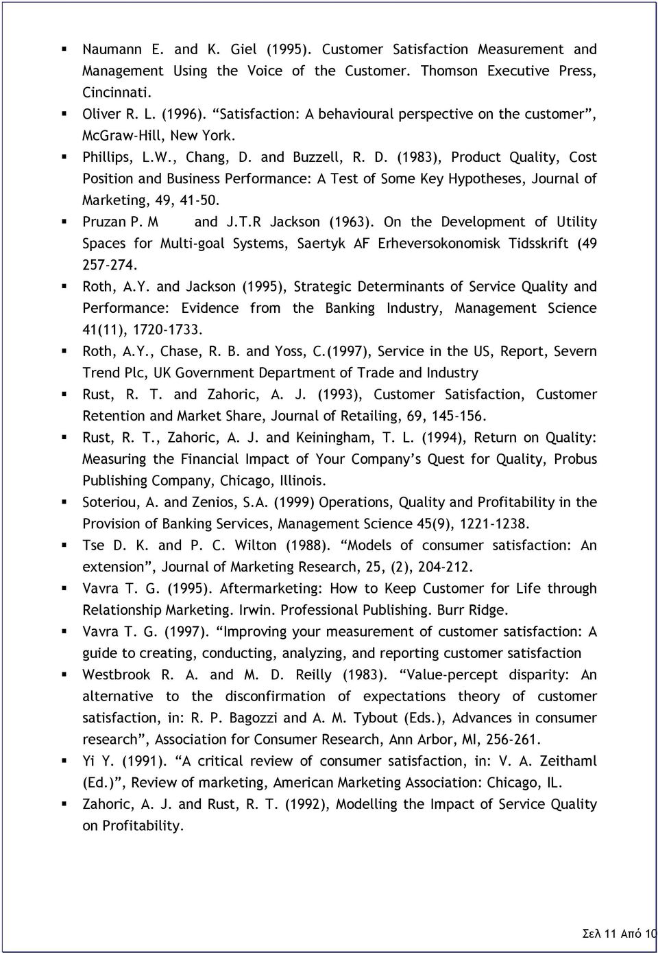 and Buzzell, R. D. (1983), Product Quality, Cost Position and Business Performance: Α Test of Some Key Hypotheses, Journal of Marketing, 49, 41-50. Pruzan P. M and J.T.R Jackson (1963).