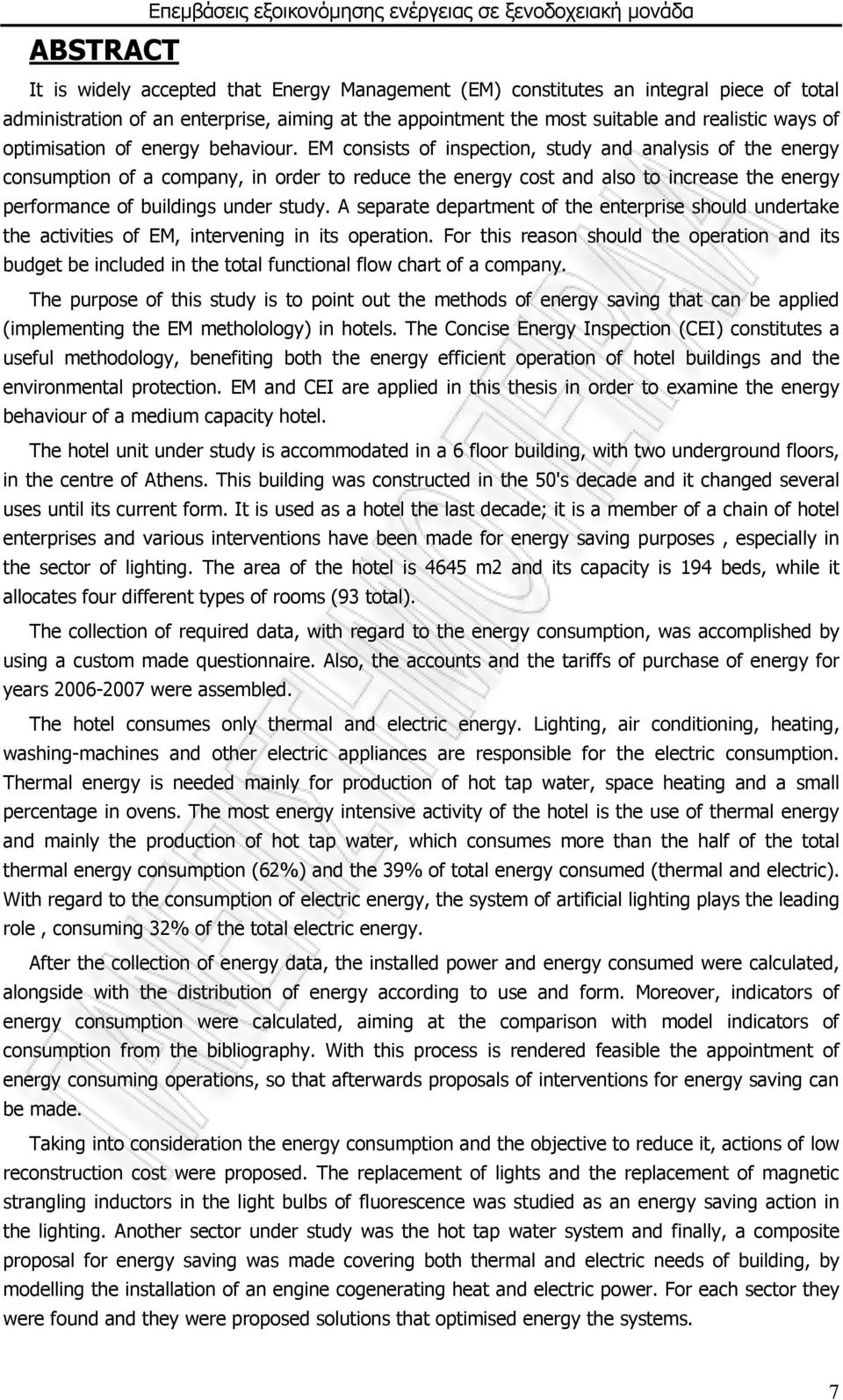 EM consists of inspection, study and analysis of the energy consumption of a company, in order to reduce the energy cost and also to increase the energy performance of buildings under study.