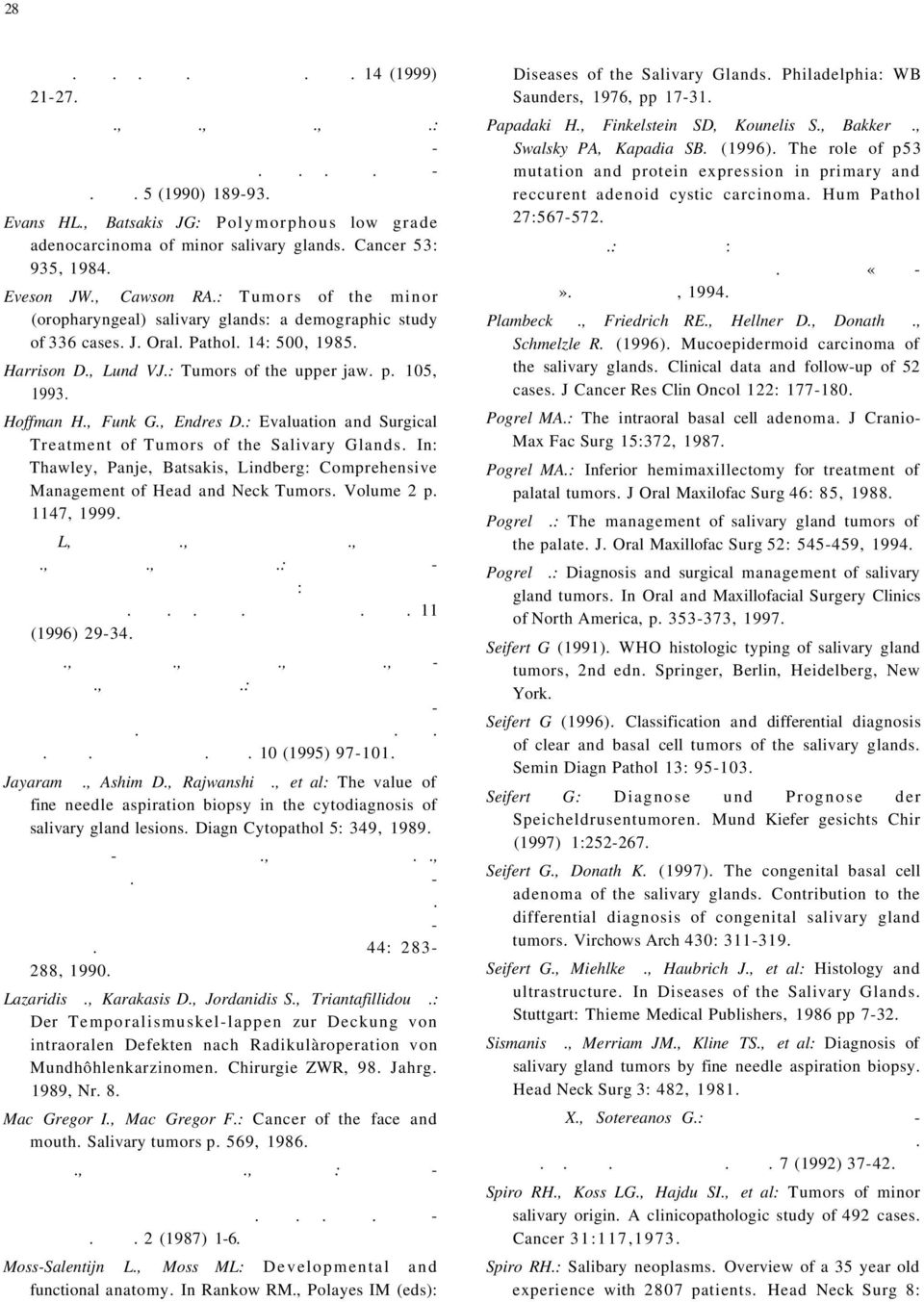 , Batsakis JG: Polymorphous low grade adenocarcinoma of minor salivary glands. Cancer 53: 935, 1984. Eveson JW., Cawson RA.