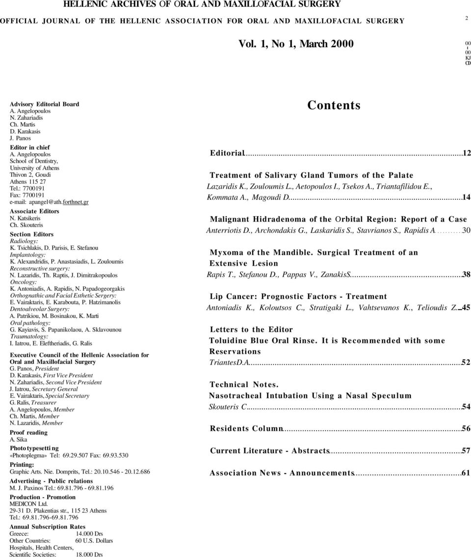 : 7700191 Fax: 7700191 e-mail: apangel@ath.forthnet.gr Associate Editors N. Katsikeris Ch. Skouteris Section Editors Radiology: K. Tsichlakis, D. Parisis, E. Stefanou Implantology: K. Alexandridis, P.