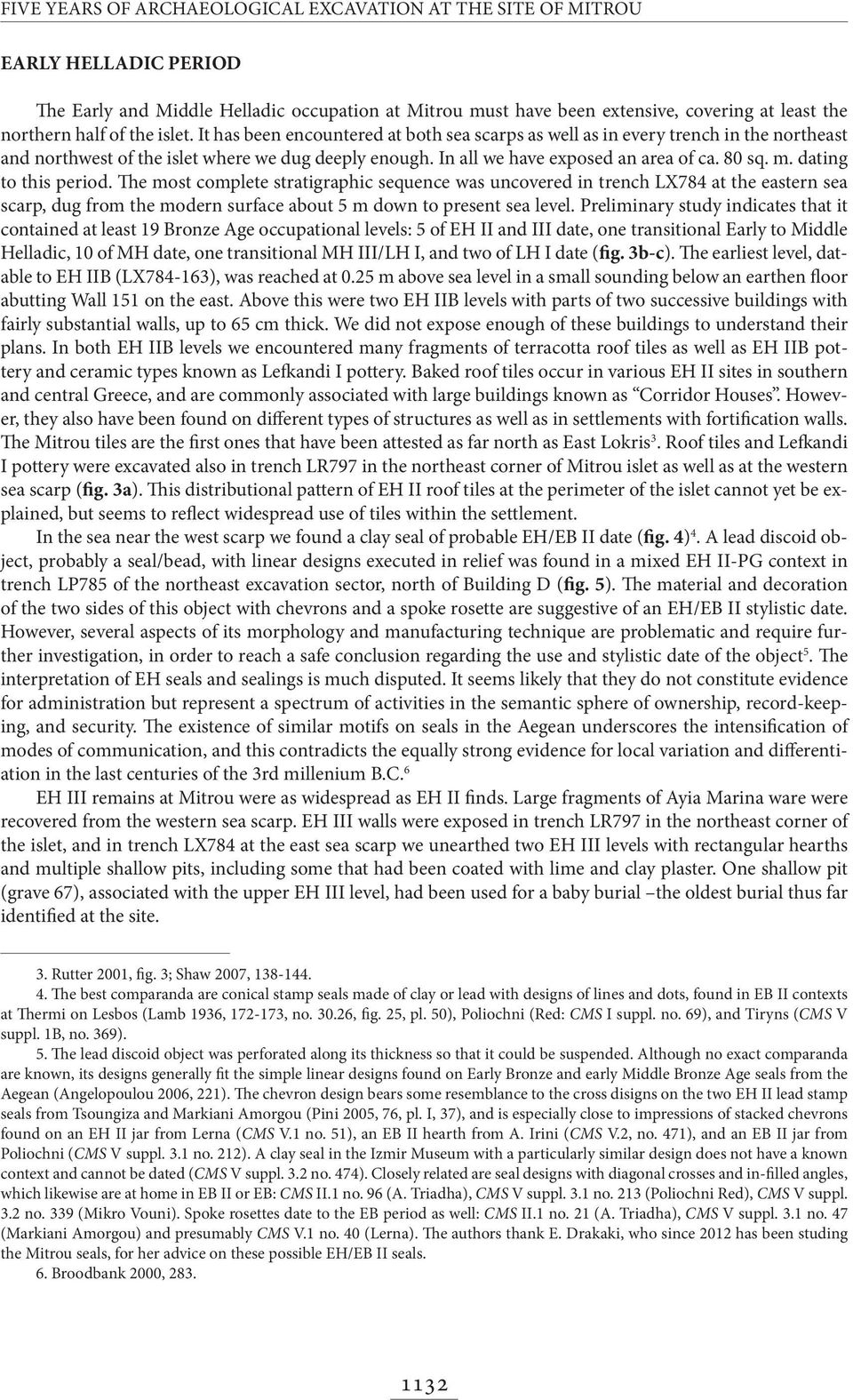 dating to this period. The most complete stratigraphic sequence was uncovered in trench LX784 at the eastern sea scarp, dug from the modern surface about 5 m down to present sea level.