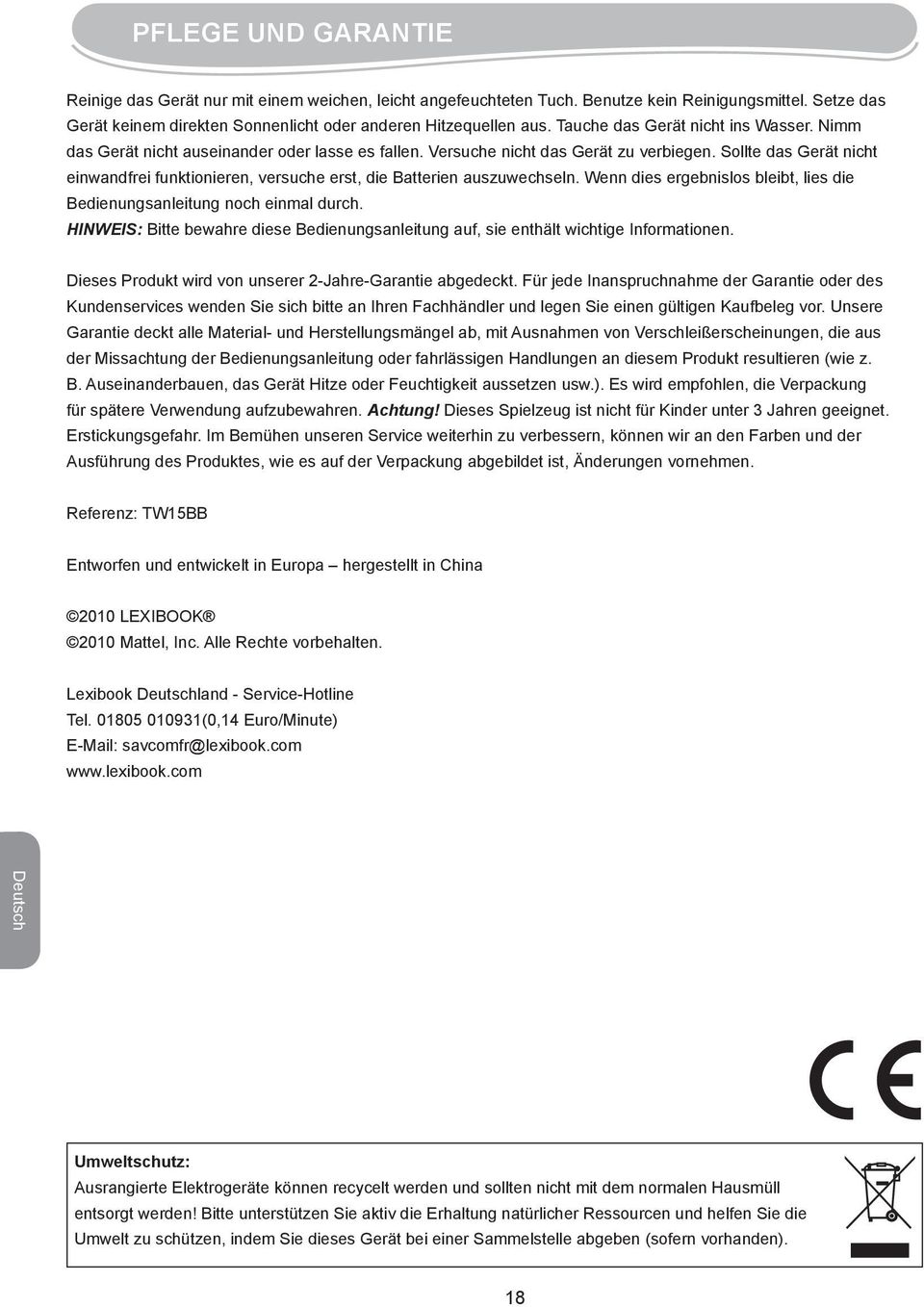 Sollte das Gerät nicht einwandfrei funktionieren, versuche erst, die Batterien auszuwechseln. Wenn dies ergebnislos bleibt, lies die Bedienungsanleitung noch einmal durch.