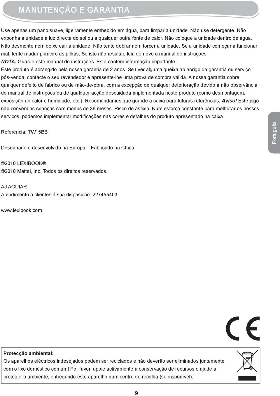 Se isto não resultar, leia de novo o manual de instruções. NOTA: Guarde este manual de instruções. Este contém informação importante. Este produto é abrangido pela nossa garantia de 2 anos.