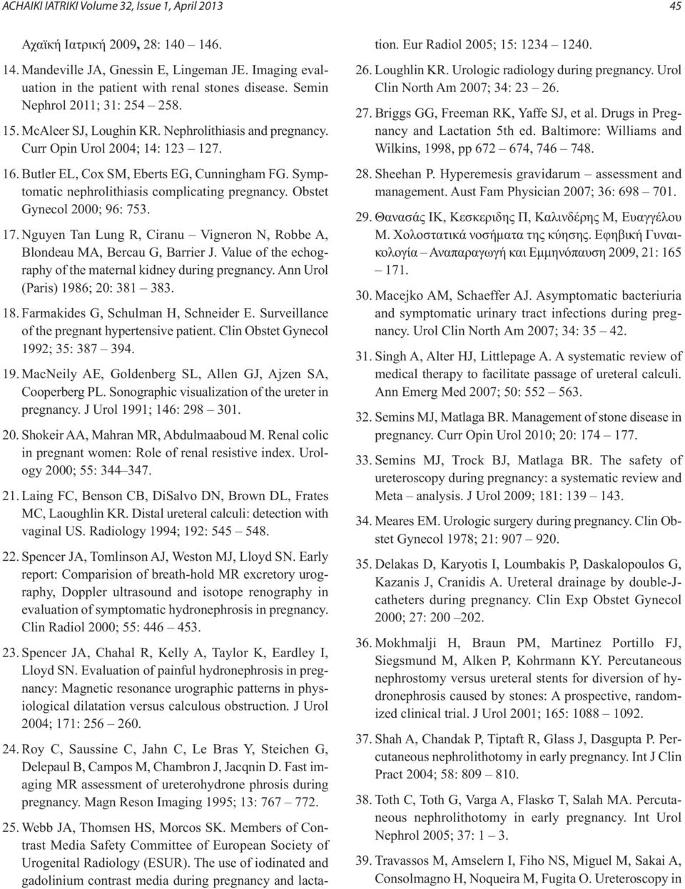 Symptomatic nephrolithiasis complicating pregnancy. Obstet Gynecol 2000; 96: 753. 17. Nguyen Tan Lung R, Ciranu Vigneron N, Robbe A, Blondeau MA, Bercau G, Barrier J.