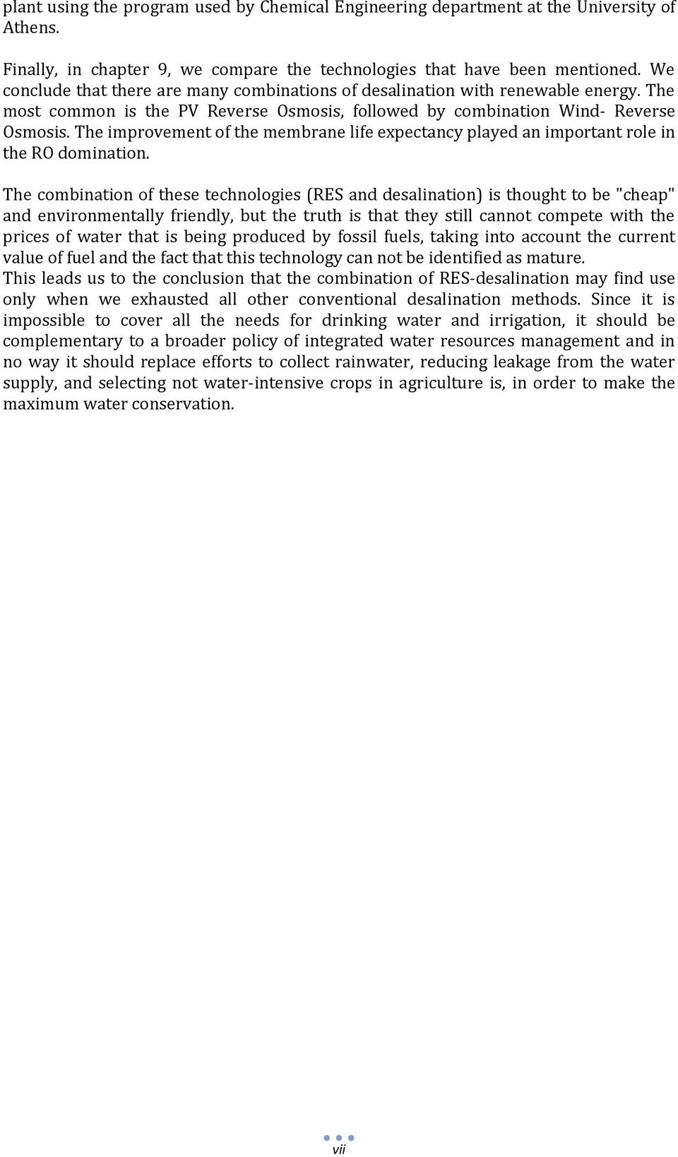 The improvement of the membrane life expectancy played an important role in the RO domination.