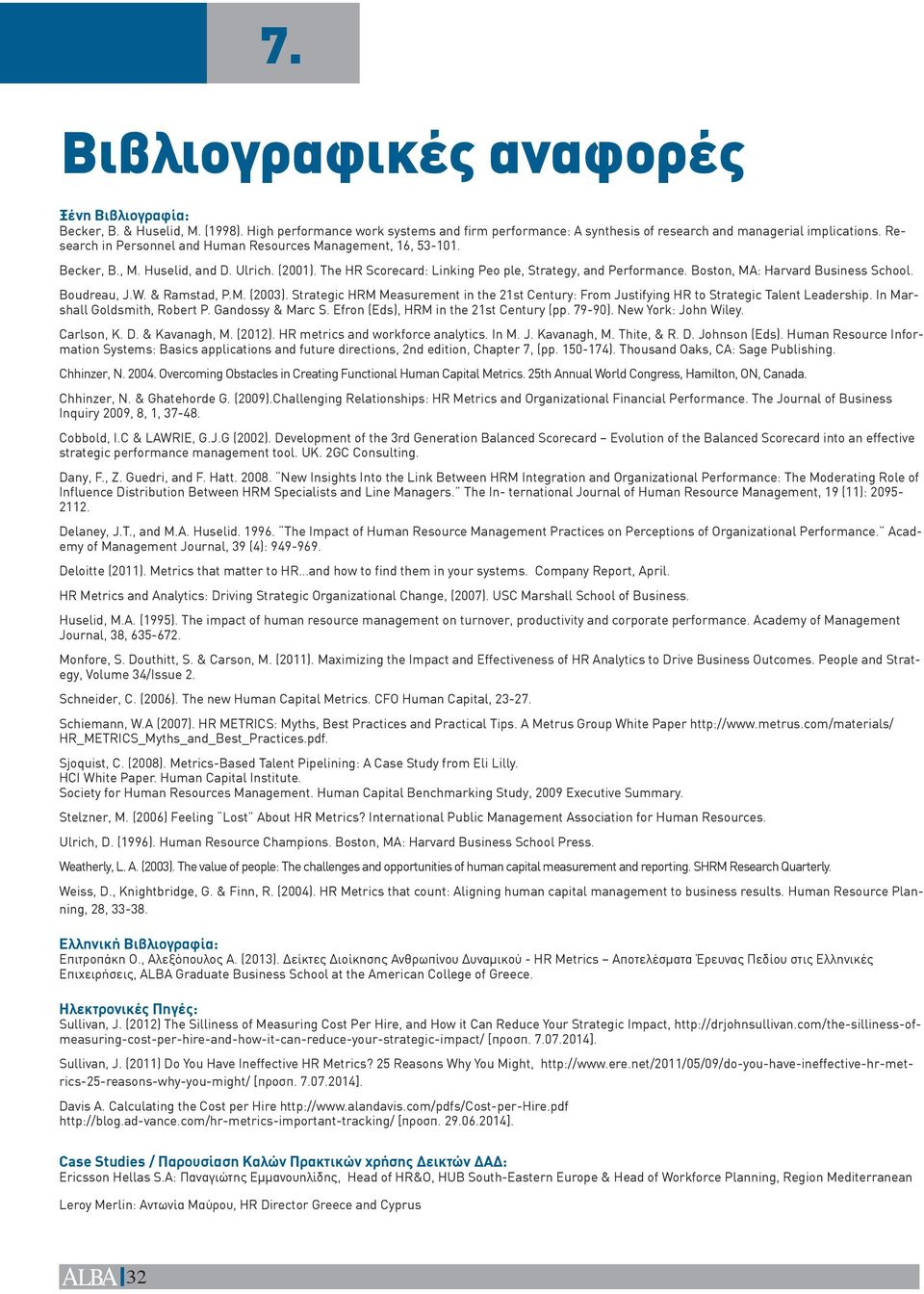 Boston, MA: Harvard Business School. Boudreau, J.W. & Ramstad, P.M. (2003). Strategic HRM Measurement in the 21st Century: From Justifying HR to Strategic Talent Leadership.