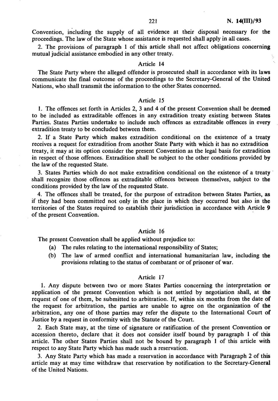 Article 14 The State Party where the alleged offender is prosecuted shall in accordance with its laws communicate the final outcome of the proceedings to the Secretary-General of the United Nations,