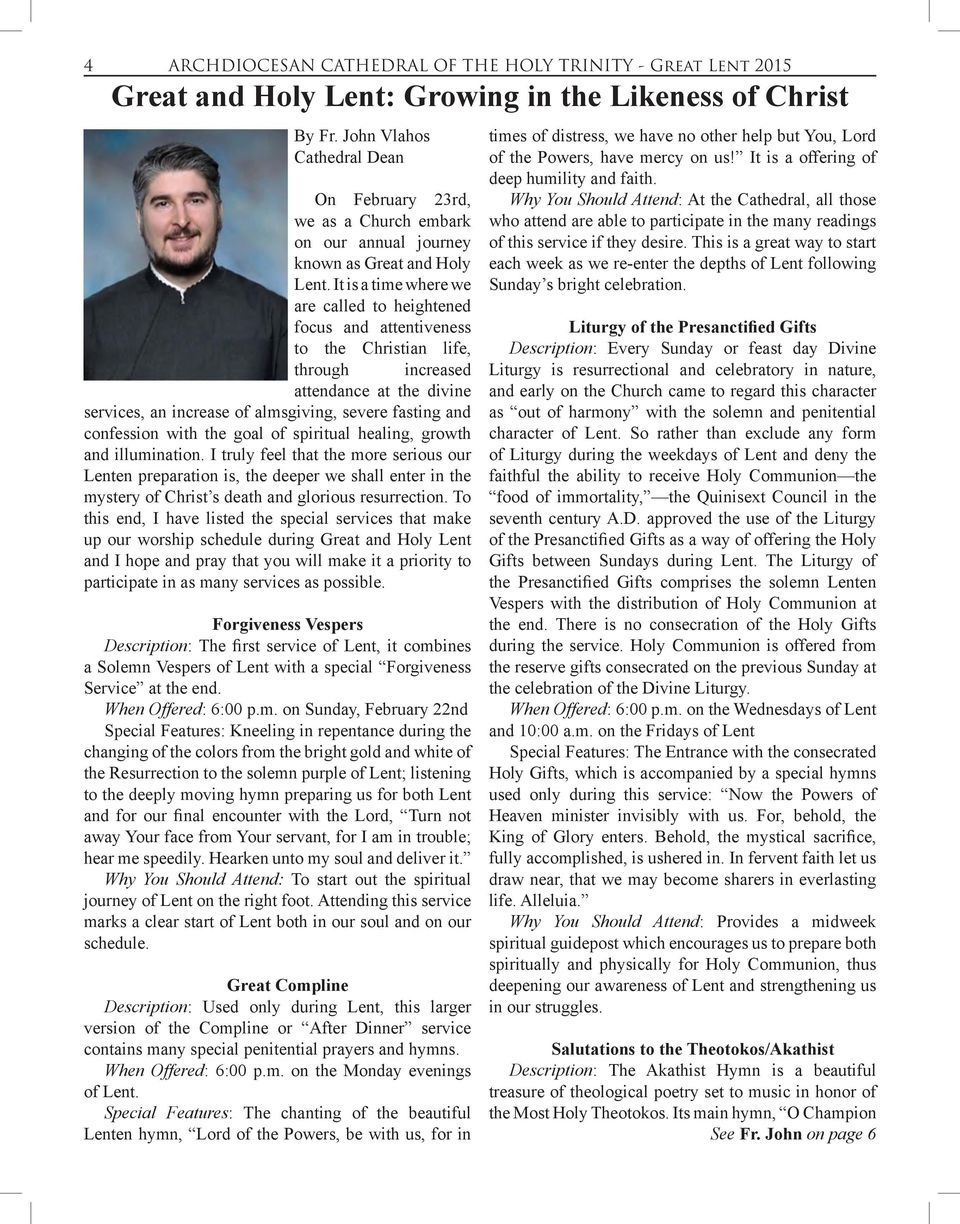 It is a time where we are called to heightened focus and attentiveness to the Christian life, through increased attendance at the divine services, an increase of almsgiving, severe fasting and