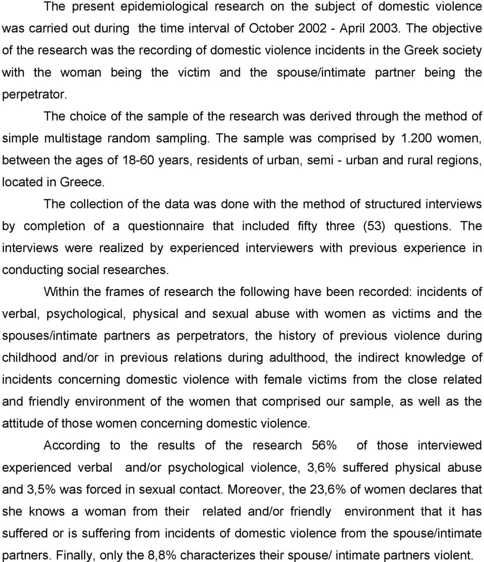 The choice of the sample of the research was derived through the method of simple multistage random sampling. The sample was comprised by 1.