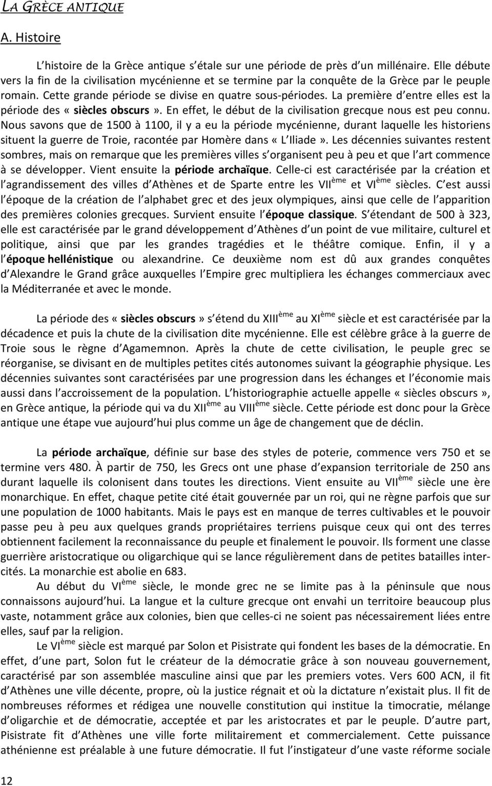 La première d entre elles est la période des «siècles obscurs». En effet, le début de la civilisation grecque nous est peu connu.