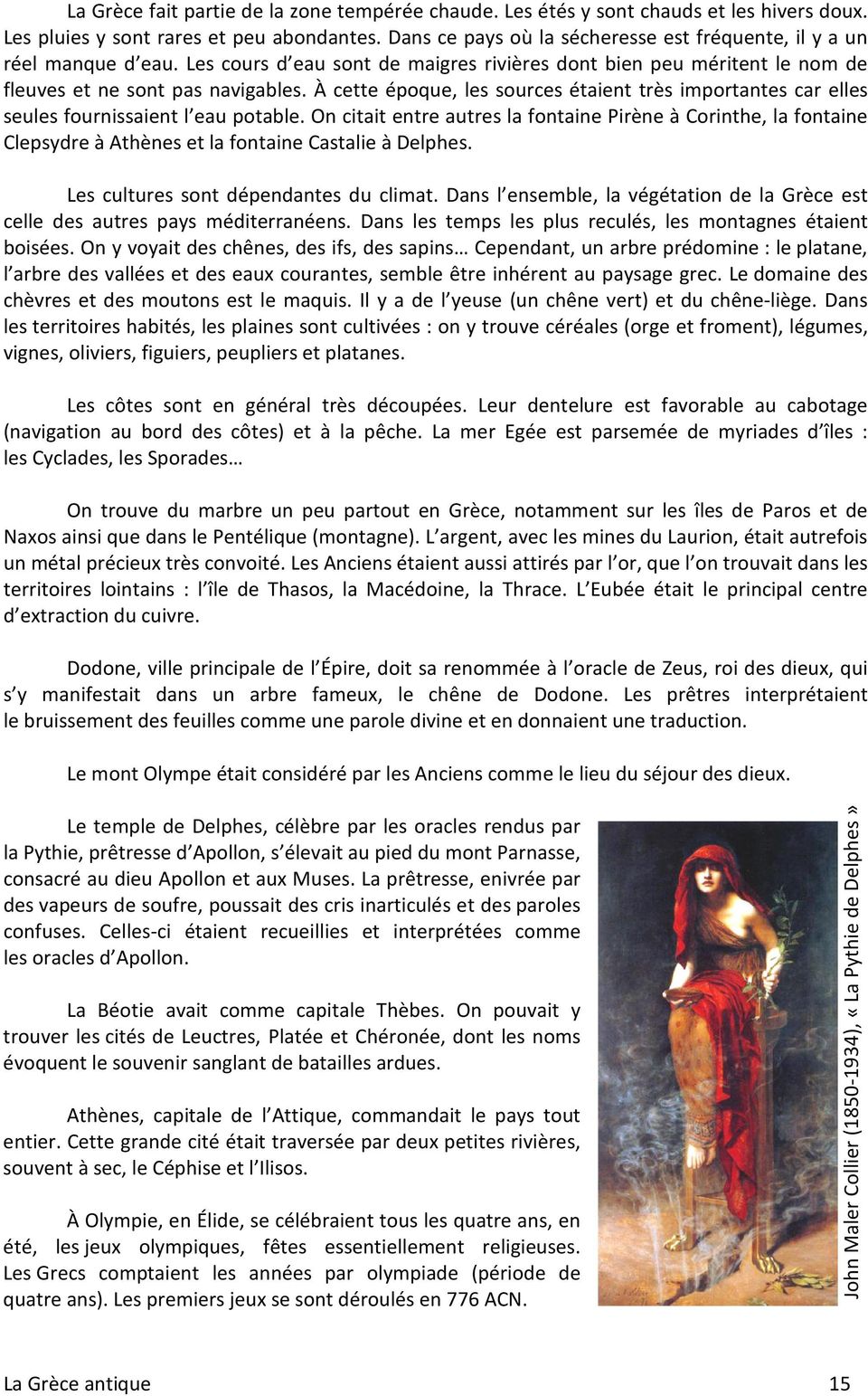 À cette époque, les sources étaient très importantes car elles seules fournissaient l eau potable.