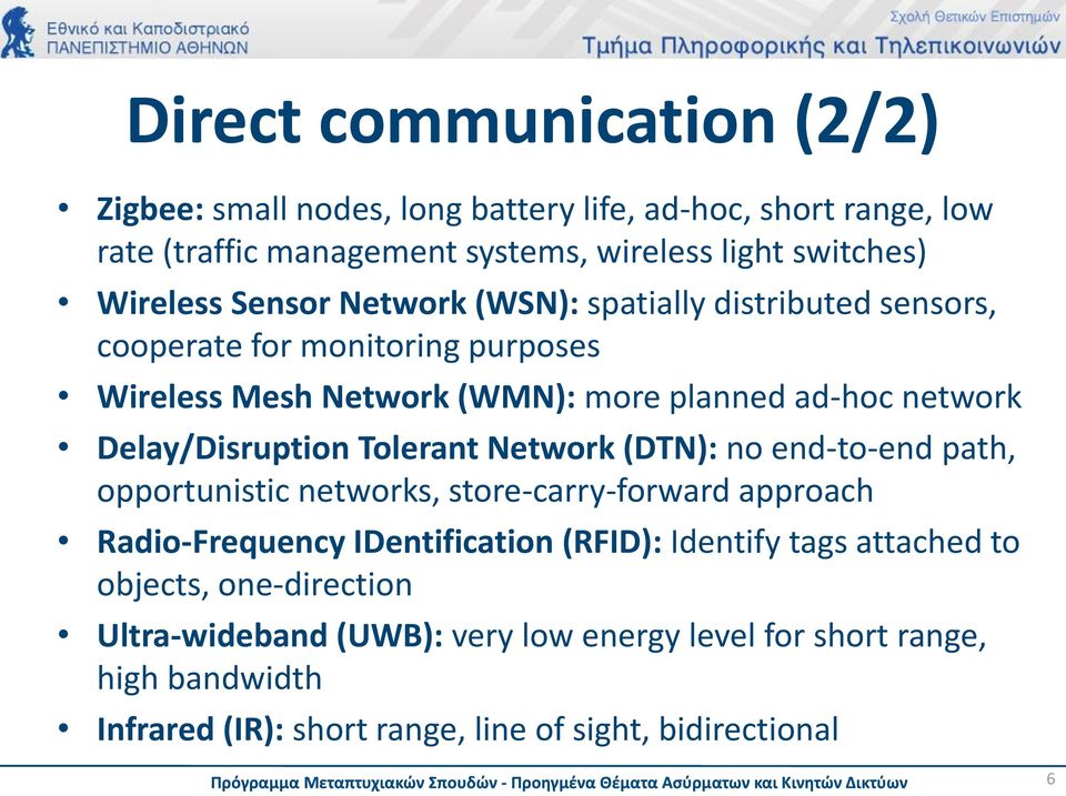 Delay/Disruption Tolerant Network (DTN): no end-to-end path, opportunistic networks, store-carry-forward approach Radio-Frequency IDentification (RFID):