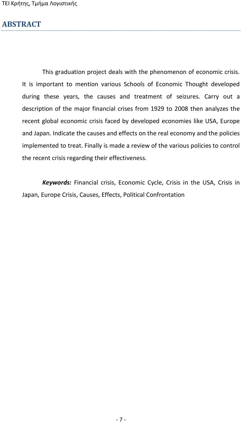 Carry out a description of the major financial crises from 1929 to 2008 then analyzes the recent global economic crisis faced by developed economies like USA, Europe and Japan.