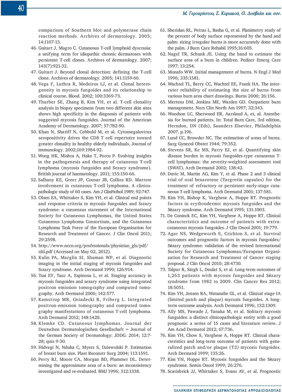 Beyond clonal detection: defining the T-cell clone. Archives of dermatology. 2005; 141:1159-60. 48. Vega F, Luthra R, Medeiros LJ, et al.