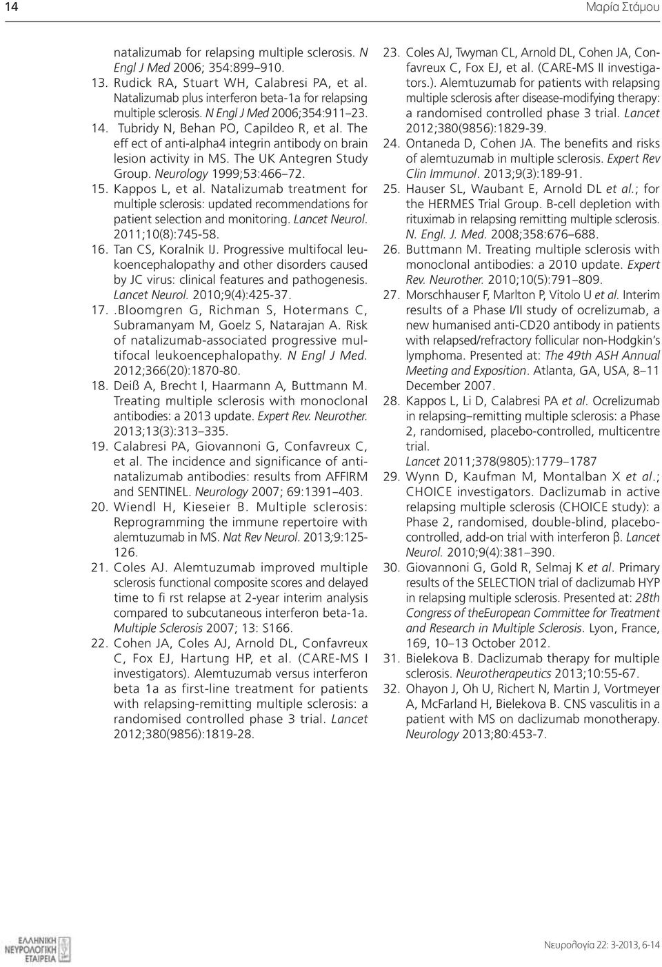 The eff ect of anti-alpha4 integrin antibody on brain lesion activity in MS. The UK Antegren Study Group. Neurology 1999;53:466 72. 15. Kappos L, et al.