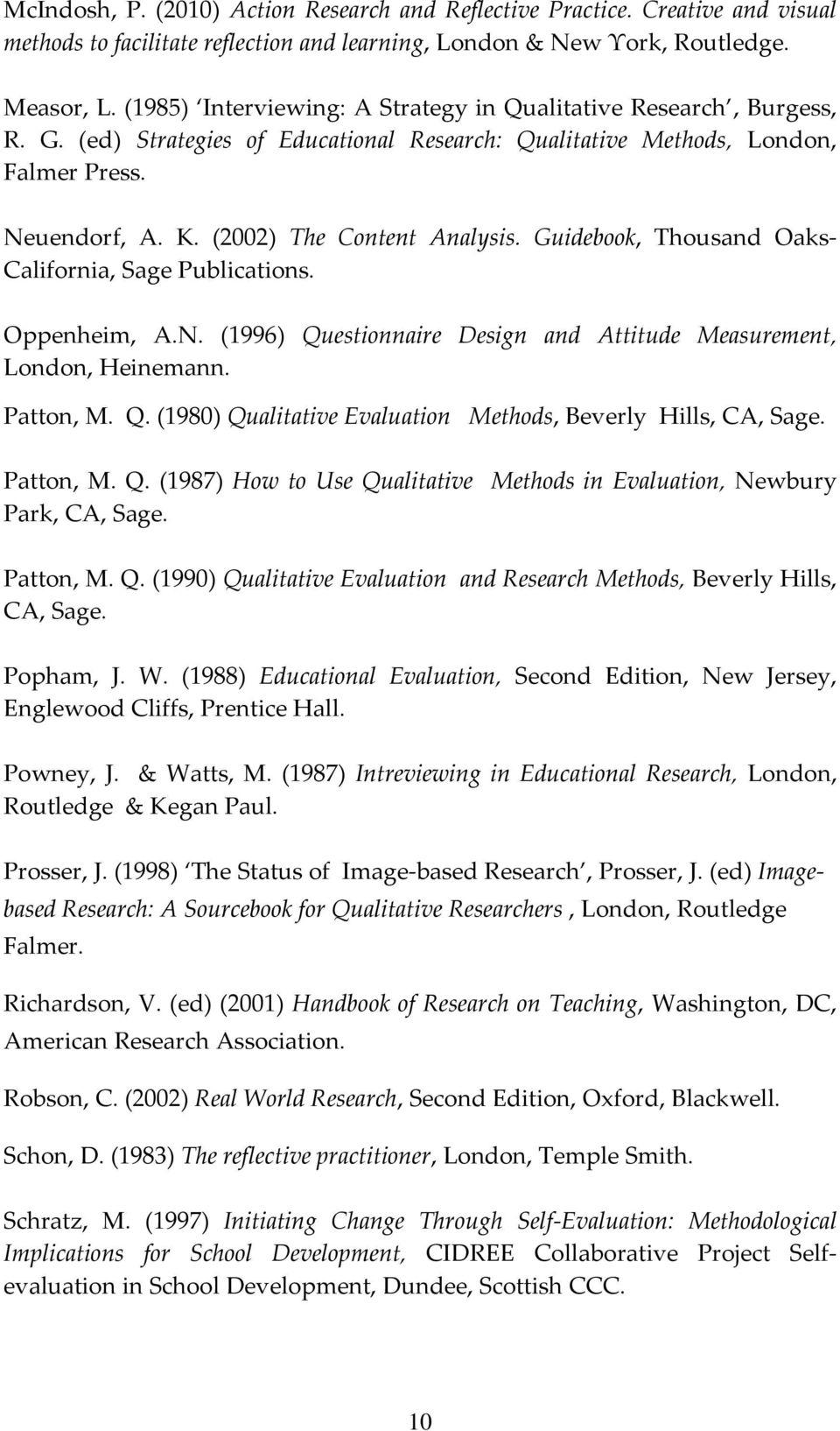 (2002) The Content Analysis. Guidebook, Thousand Oaks- California, Sage Publications. Oppenheim, A.N. (1996) Questionnaire Design and Attitude Measurement, London, Heinemann. Patton, M. Q. (1980) Qualitative Evaluation Methods, Beverly Hills, CA, Sage.