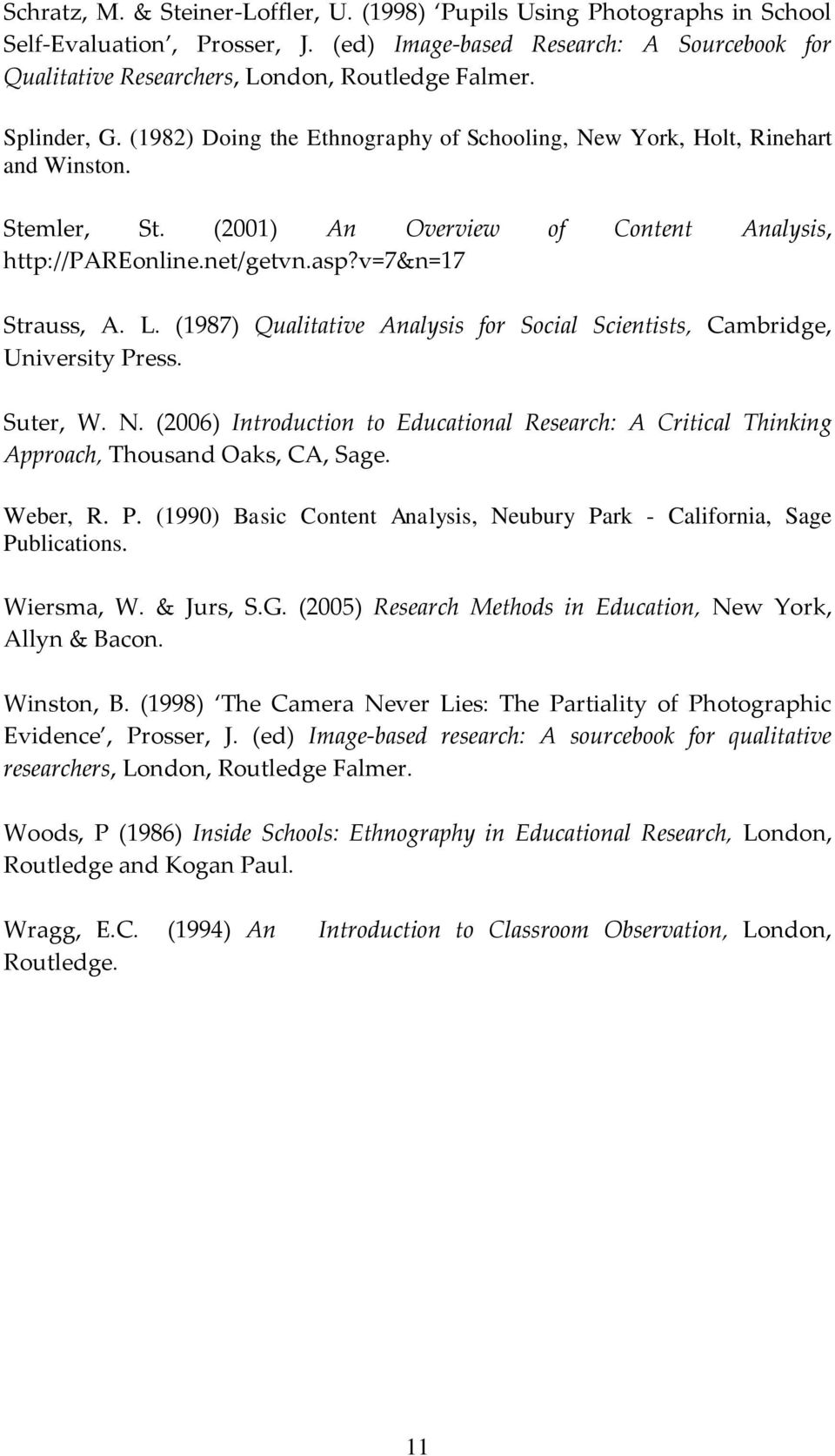 L. (1987) Qualitative Analysis for Social Scientists, Cambridge, University Press. Suter, W. N. (2006) Introduction to Educational Research: A Critical Thinking Approach, Thousand Oaks, CA, Sage.