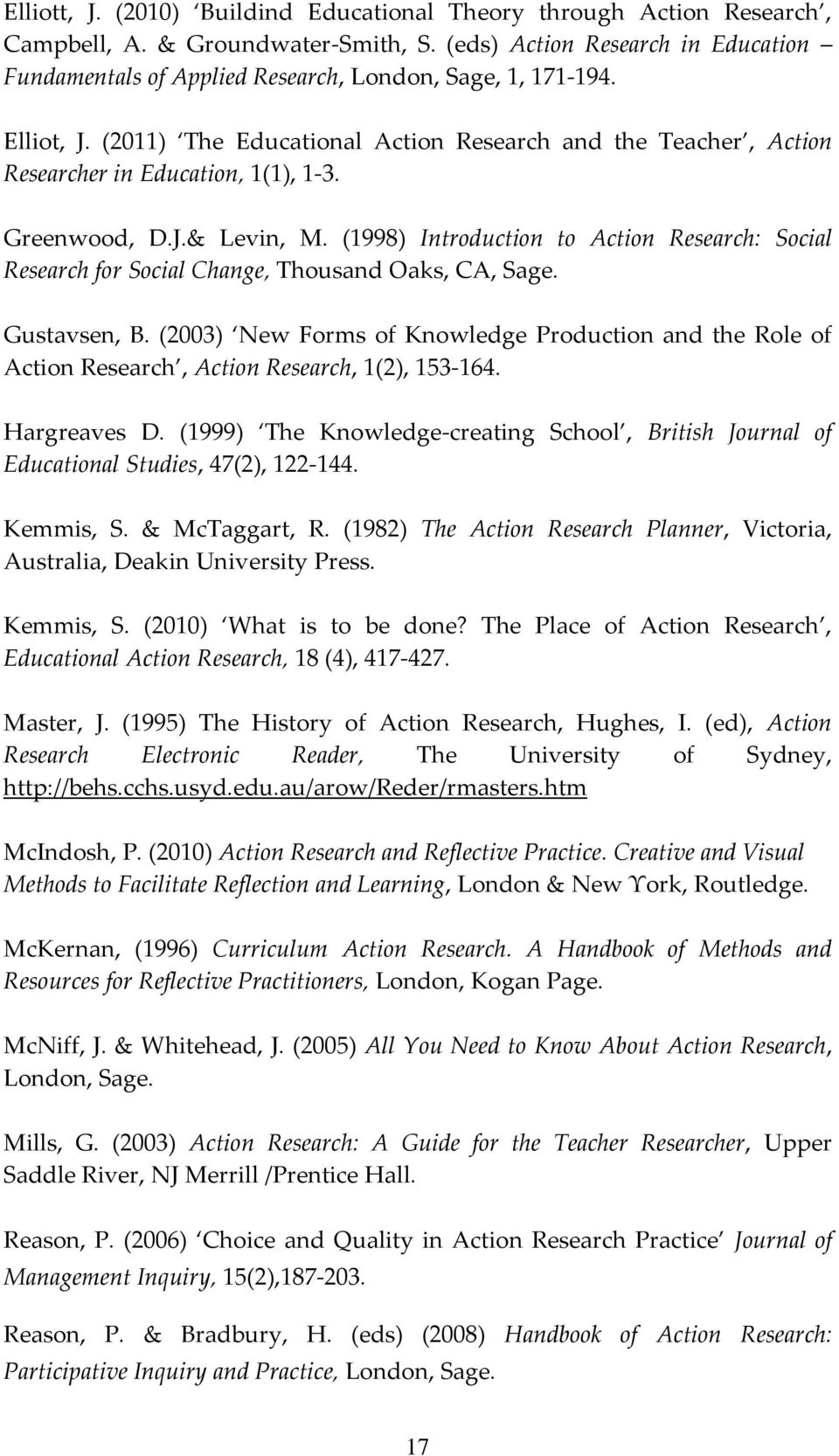 (2011) The Educational Action Research and the Teacher, Action Researcher in Education, 1(1), 1-3. Greenwood, D.J.& Levin, M.