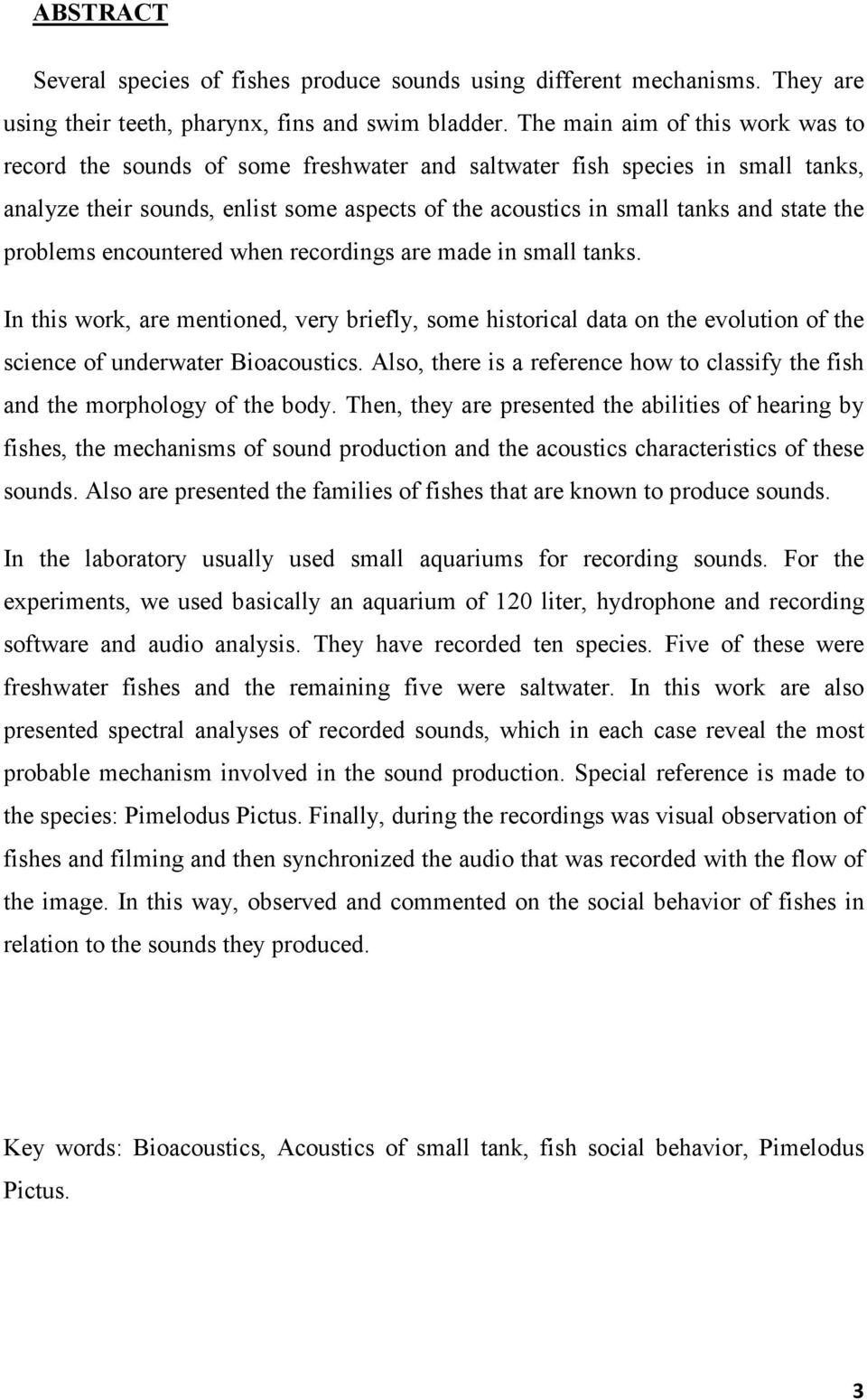 the problems encountered when recordings are made in small tanks. In this work, are mentioned, very briefly, some historical data on the evolution of the science of underwater Bioacoustics.