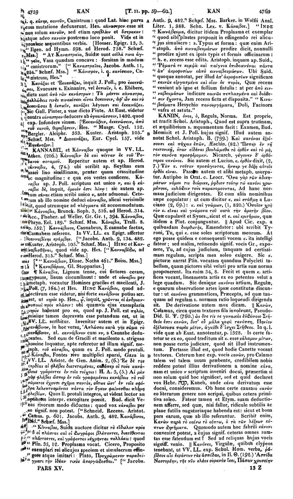 ad Herod. 758." Schaef. HwMs».] " AT Καναστράια, Suidae sunt κοίλα τινα άγγ&α, Vasa quaedam concava : forsitan in mod urn t,u" canistrorum." [" Καναστρα'ως, Jacobs. Anth. 1 1, lii'^224." Schaef. Mss.