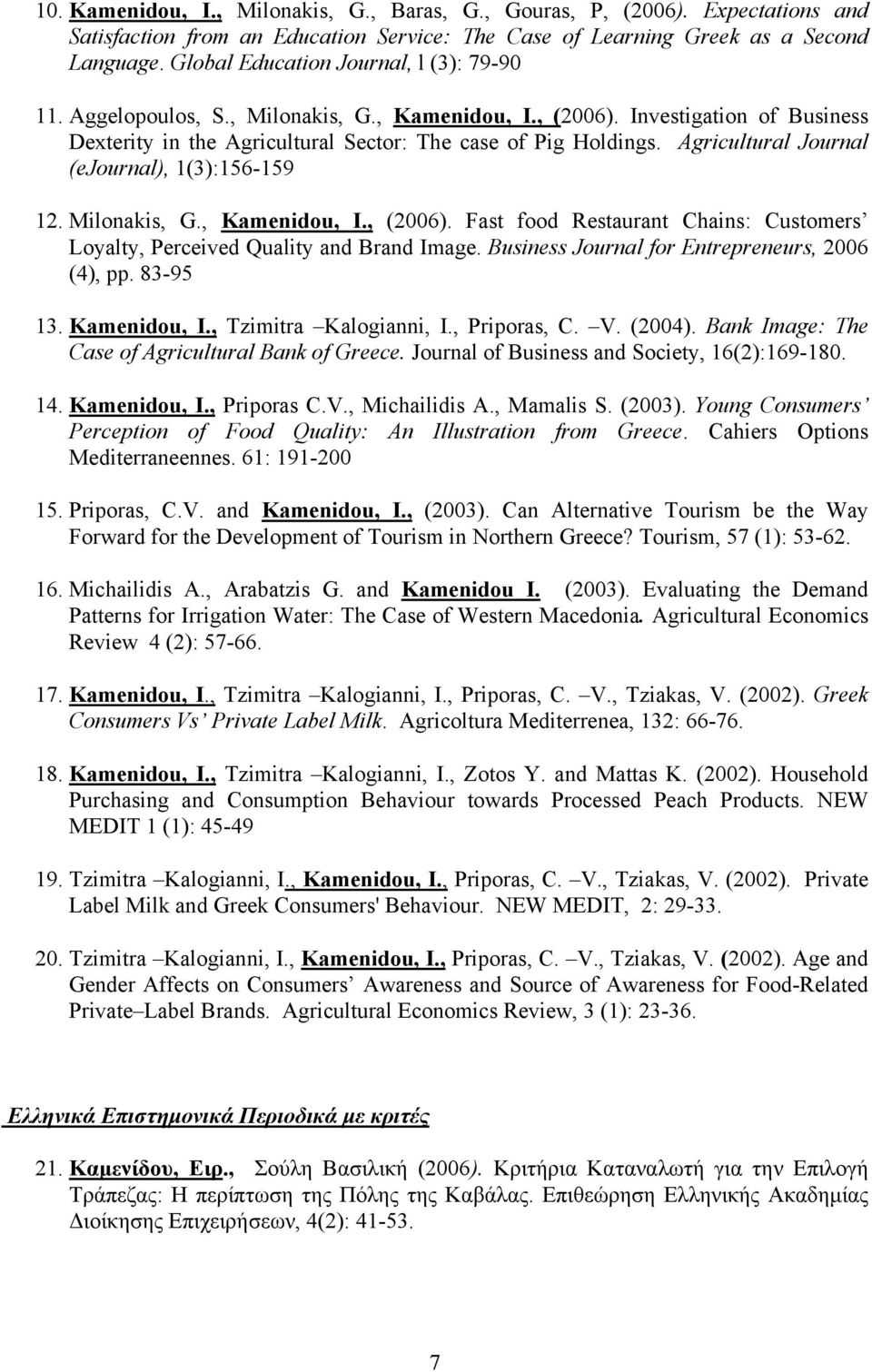 Agricultural Journal (ejournal), 1(3):156-159 12. Milonakis, G., Kamenidou, I., (2006). Fast food Restaurant Chains: Customers Loyalty, Perceived Quality and Brand Image.