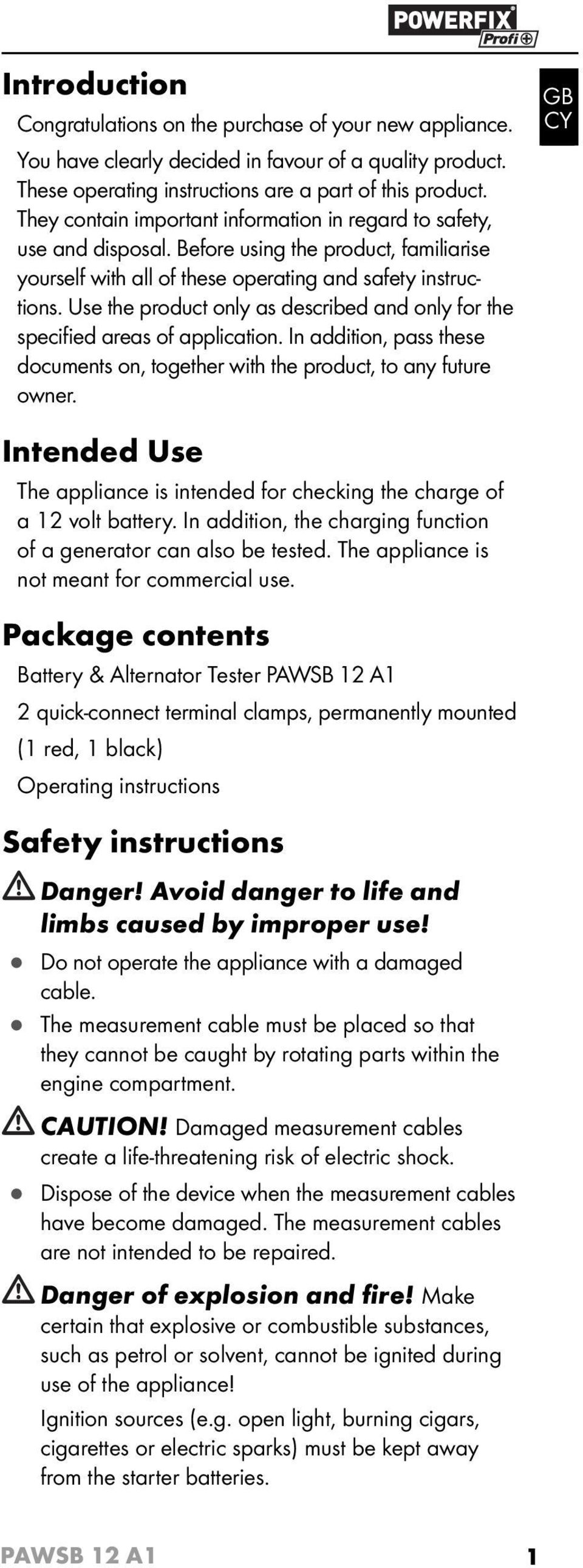 Use the product only as described and only for the specifi ed areas of application. In addition, pass these documents on, together with the product, to any future owner.