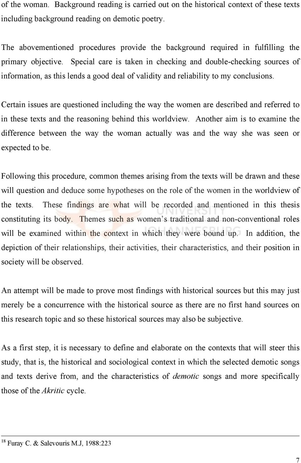 Special care is taken in checking and double-checking sources of information, as this lends a good deal of validity and reliability to my conclusions.