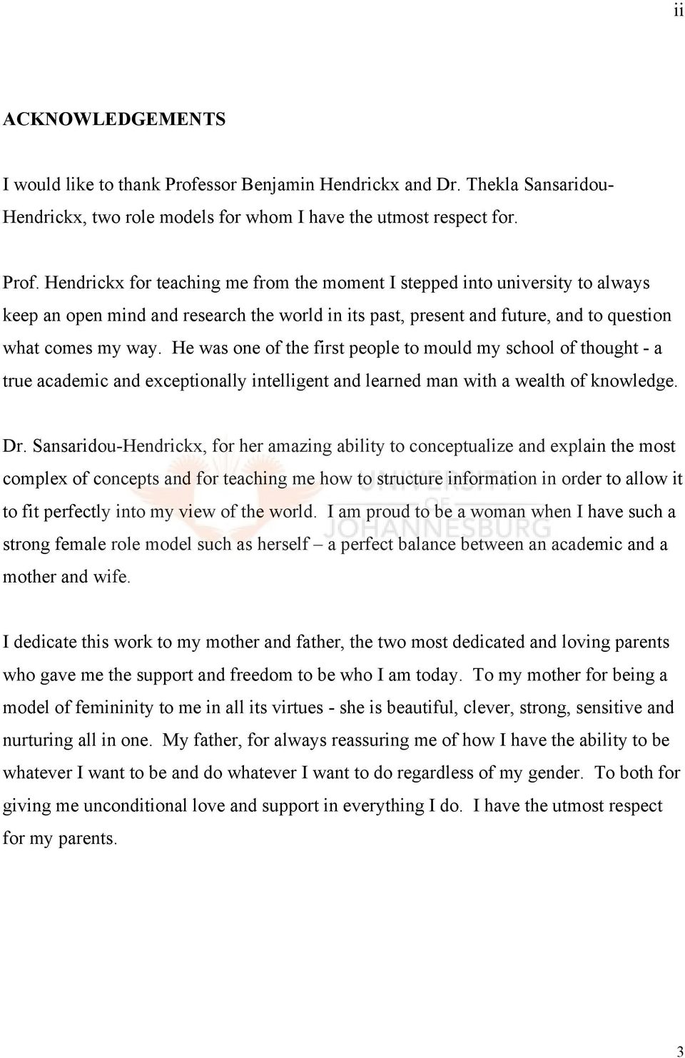 Hendrickx for teaching me from the moment I stepped into university to always keep an open mind and research the world in its past, present and future, and to question what comes my way.