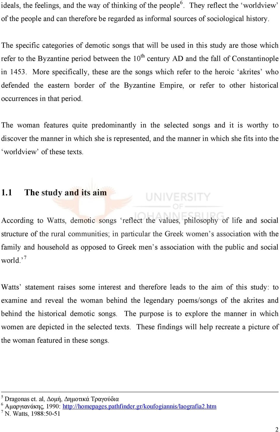 More specifically, these are the songs which refer to the heroic akrites who defended the eastern border of the Byzantine Empire, or refer to other historical occurrences in that period.