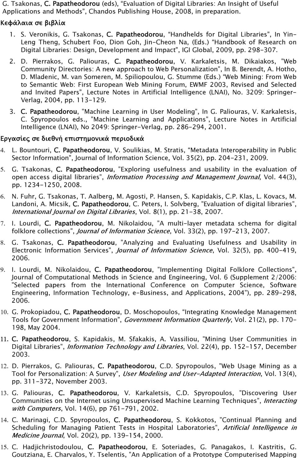 ) Handbook of Research on Digital Libraries: Design, Development and Impact, IGI Global, 2009, pp. 298-307. 2. D. Pierrakos, G. Paliouras, C. Papatheodorou, V. Karkaletsis, M.