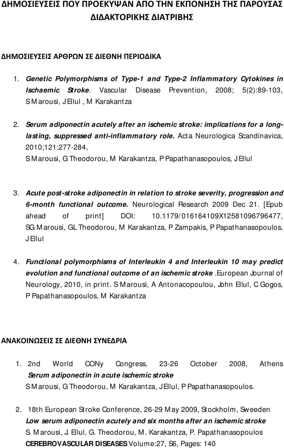 Serum adiponectin acutely after an ischemic stroke: implications for a longlasting, suppressed anti-inflammatory role.