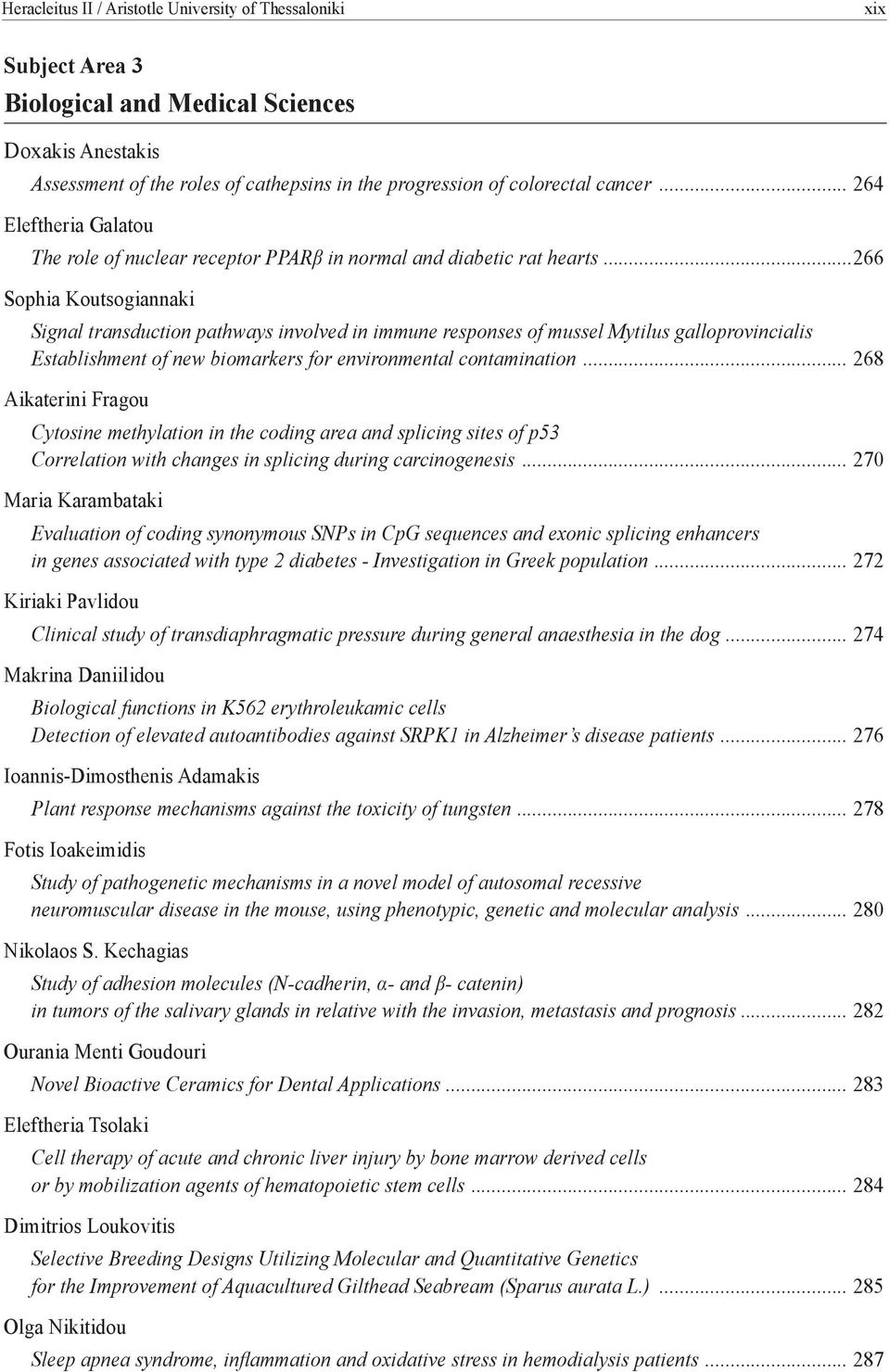 ..266 Sophia Koutsogiannaki Signal transduction pathways involved in immune responses of mussel Mytilus galloprovincialis Establishment of new biomarkers for environmental contamination.