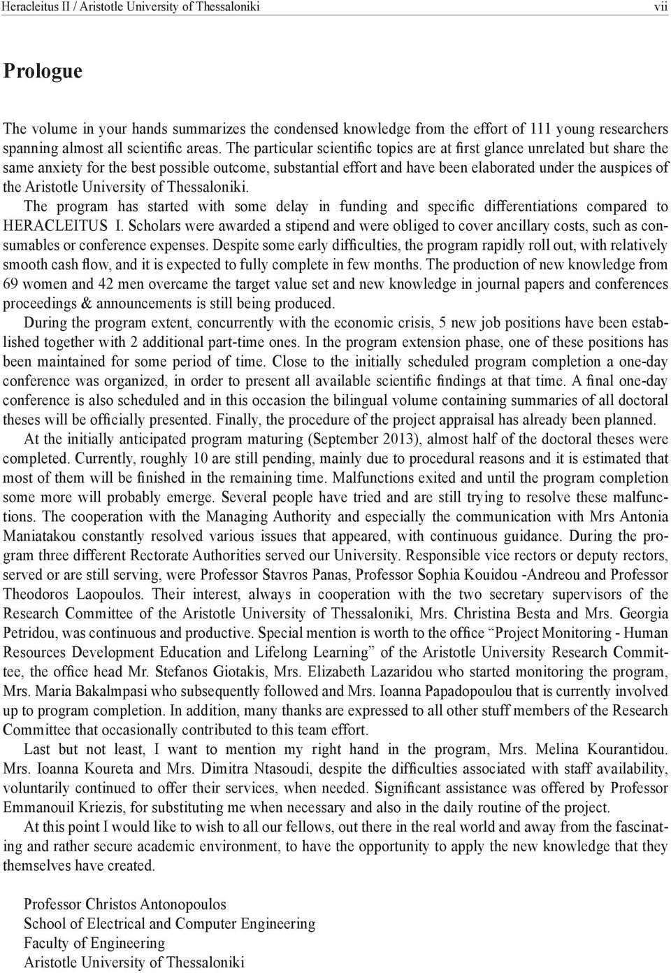 The particular scientific topics are at first glance unrelated but share the same anxiety for the best possible outcome, substantial effort and have been elaborated under the auspices of the