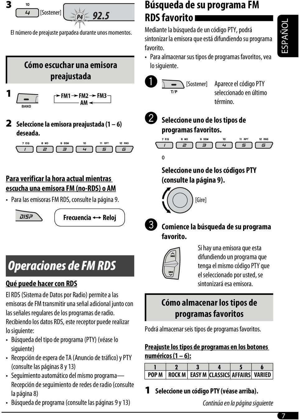 Para almacenar sus tipos de programas favoritos, vea lo siguiente. ~ Aparece el código PTY seleccionado en último término. ESPAÑOL 2 Seleccione la emisora preajustada (1 6) deseada.